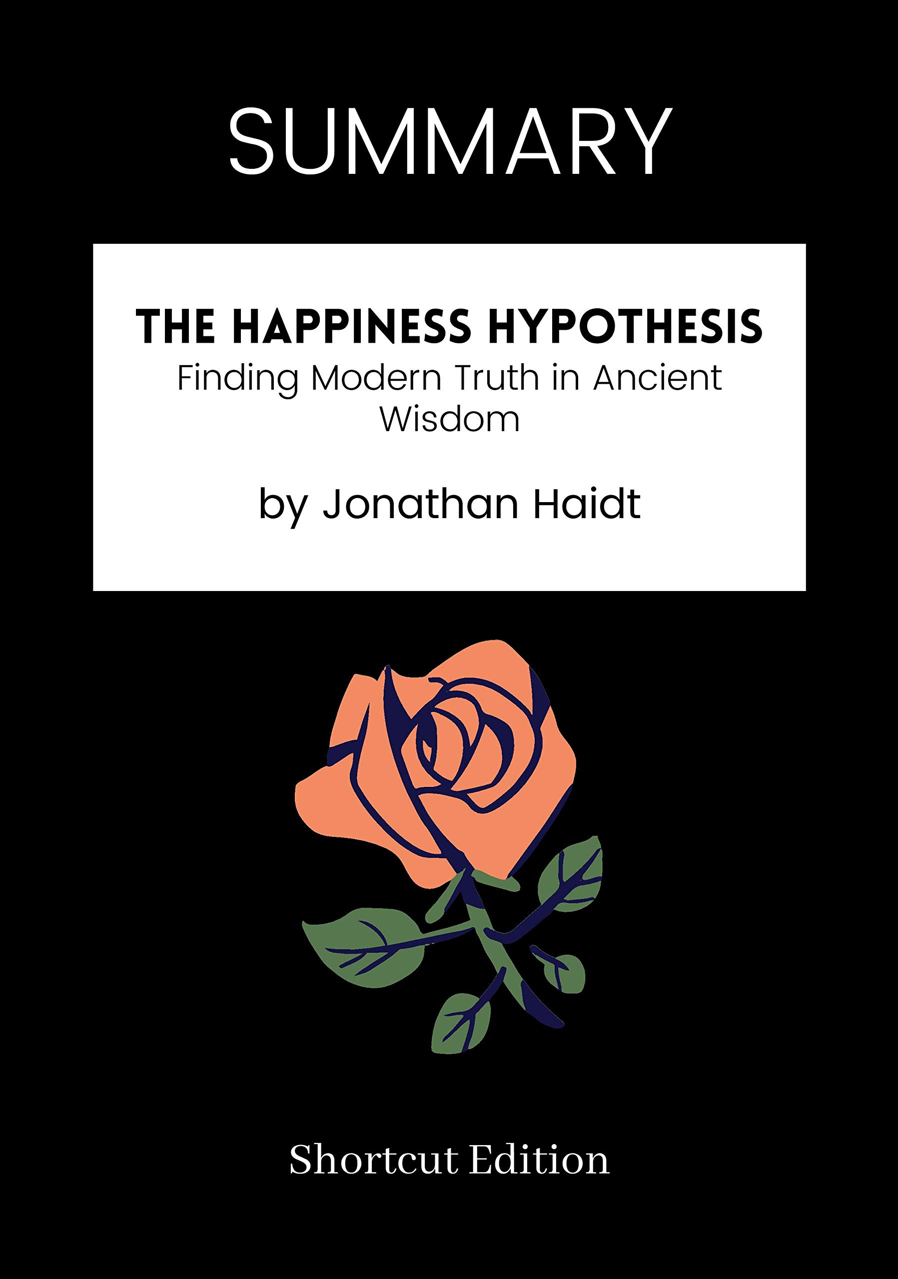 SUMMARY The Happiness Hypothesis Finding Modern Truth in Ancient