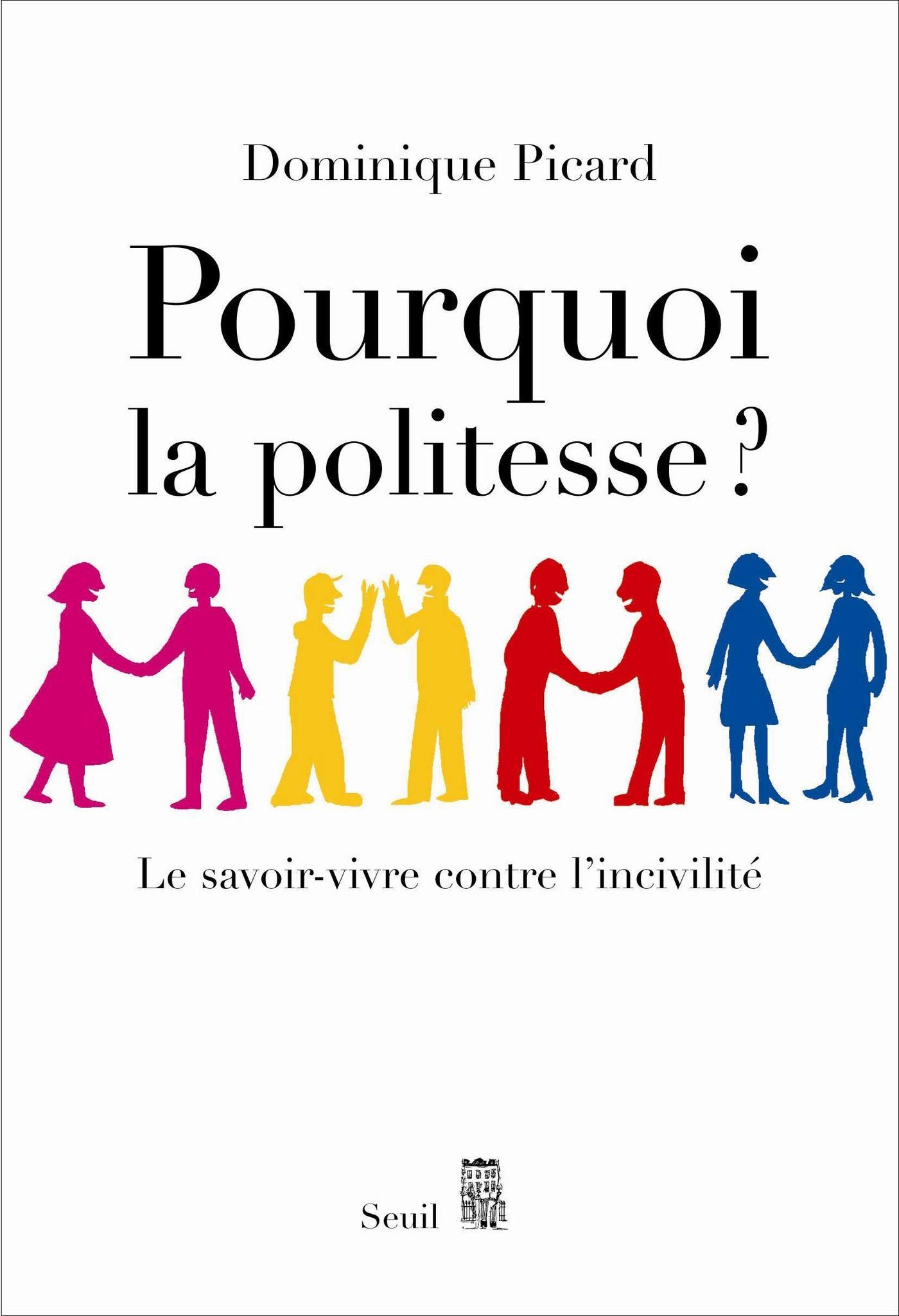 Pourquoi la politesse ? Le savoirvivre contre l'incivilité by