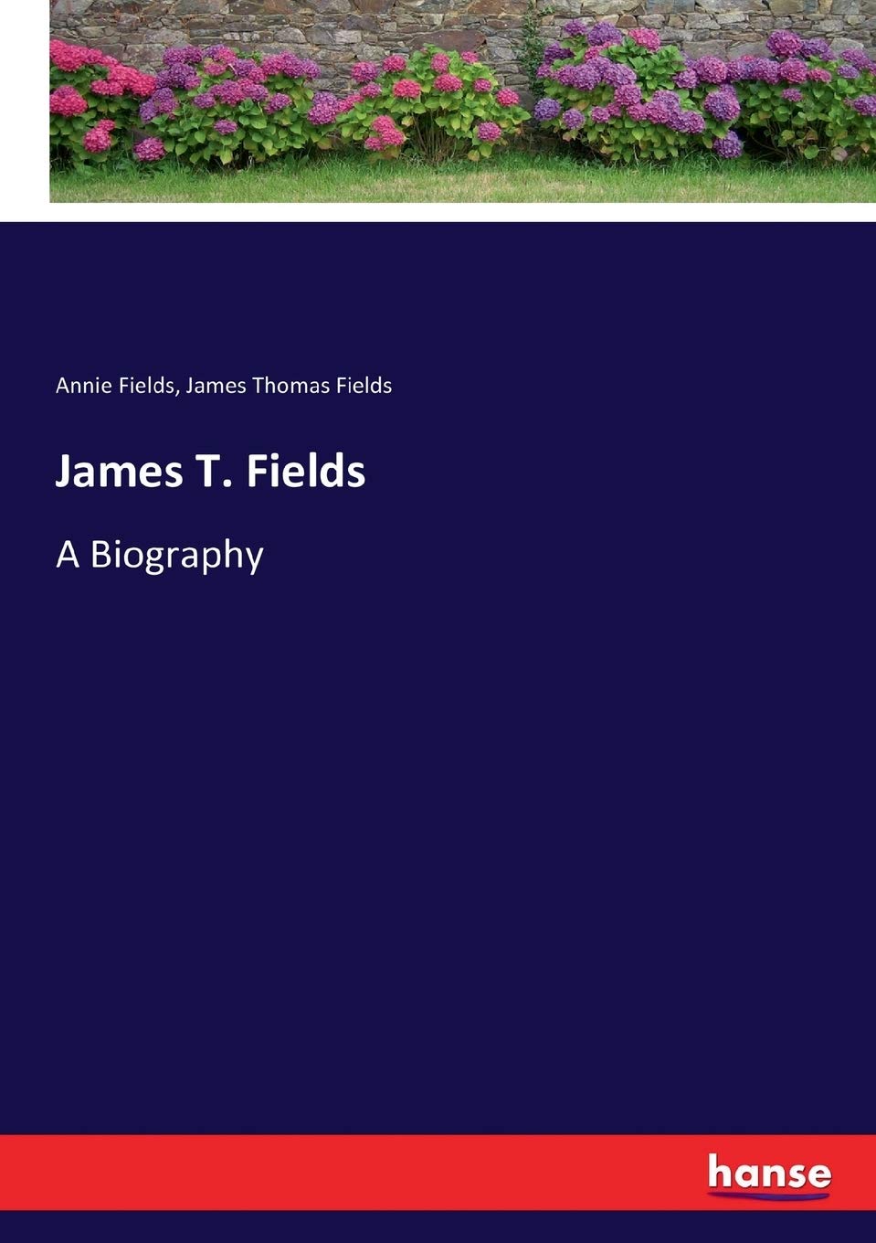 James T. Fields A Biography by Annie Fields Fields Goodreads
