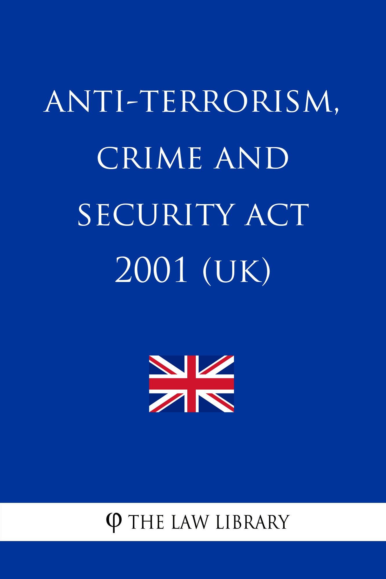 Anti-terrorism, Crime and Security Act 2001 (UK) by The Law Library