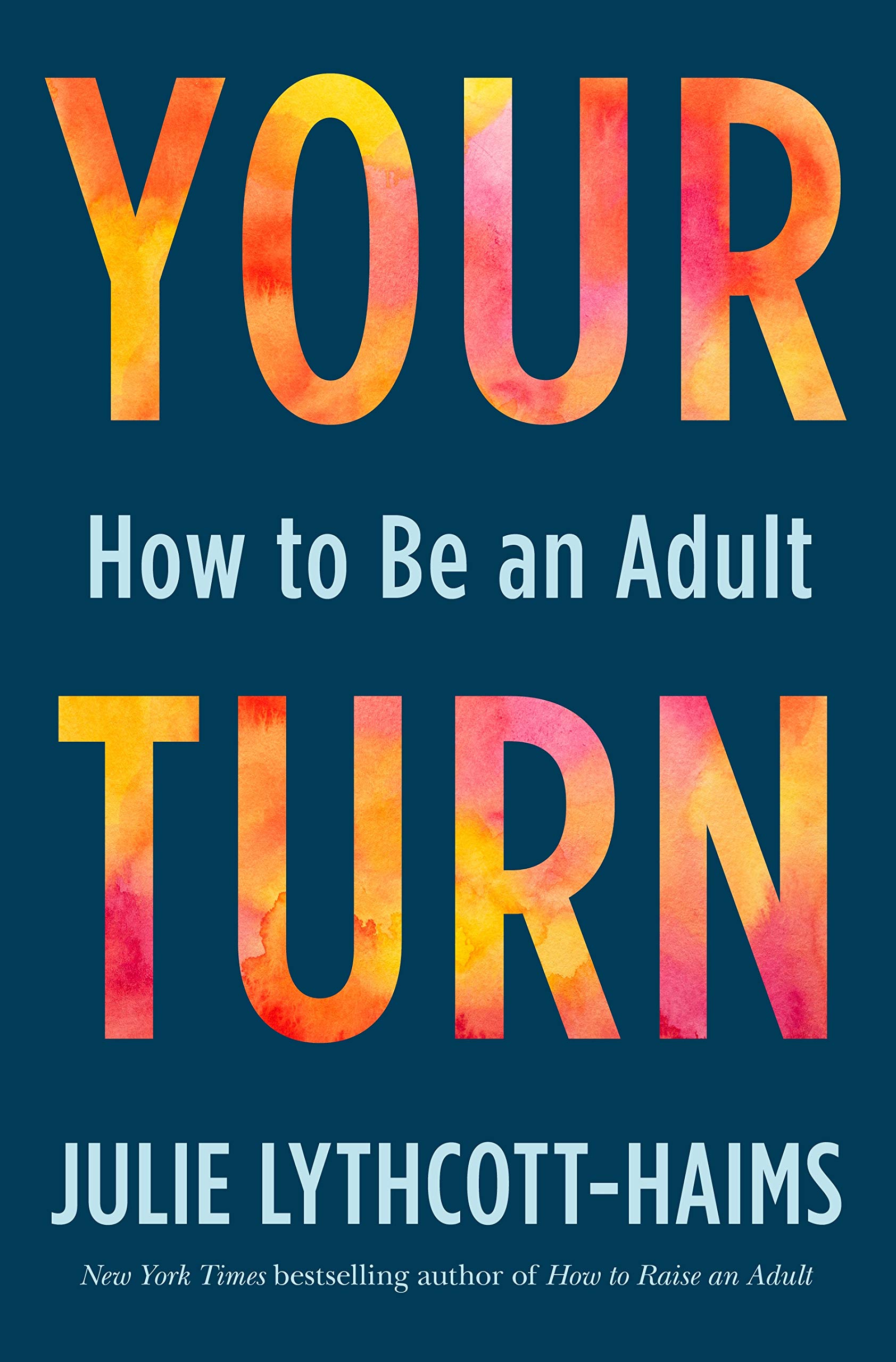 Your Turn: How to Be an Adult by Julie Lythcott-Haims | Goodreads