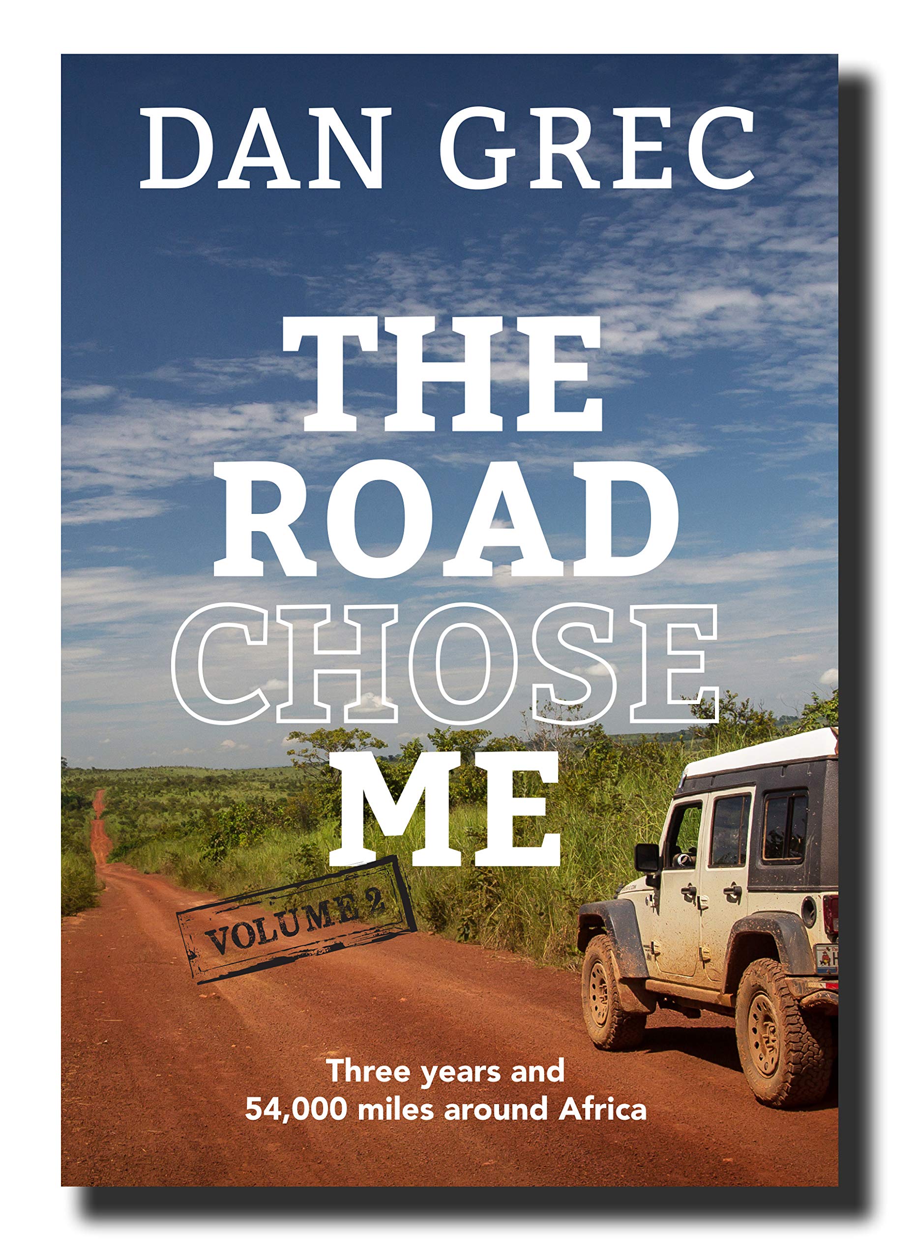 The Road Chose Me Volume 2: Three years and 54,000 miles around Africa