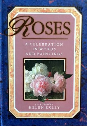 Roses: A Celebration In Words And Paintings by Helen Exley | Goodreads