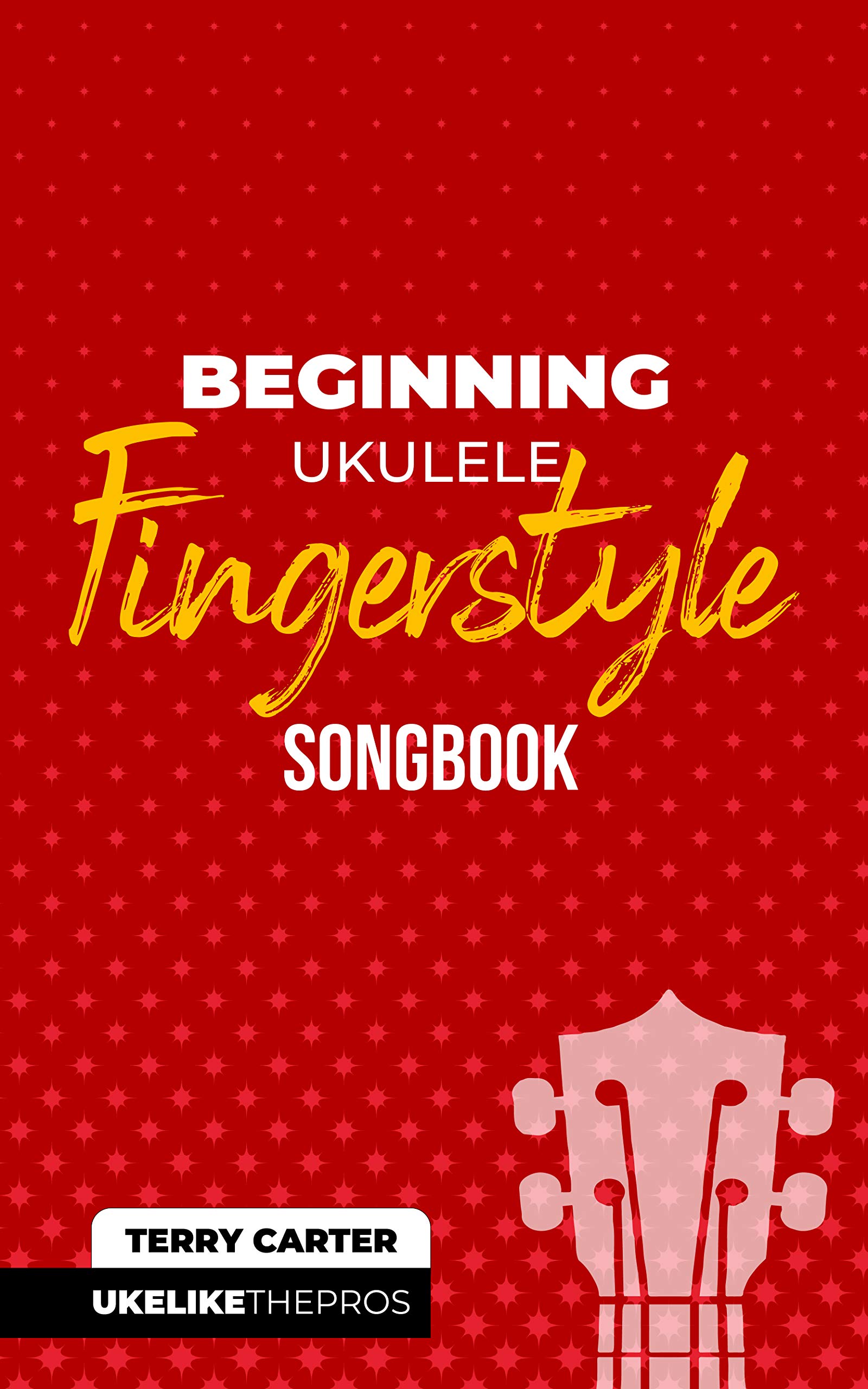 Beginning Ukulele Fingerstyle Songbook Uke Like The Pros by Terry