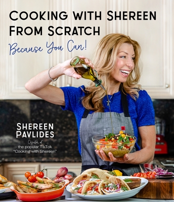 Cooking with Shereen from Scratch: Because You Can! by Shereen Pavlides