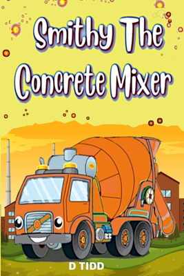 Smithy the Concrete Mixer: Cement Mixer by Darryl Tidd | Goodreads