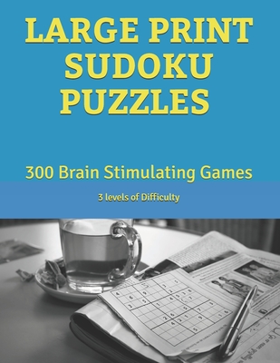 LARGE PRINT SUDOKU PUZZLES: 300 Brain Stimulating Games - Problem