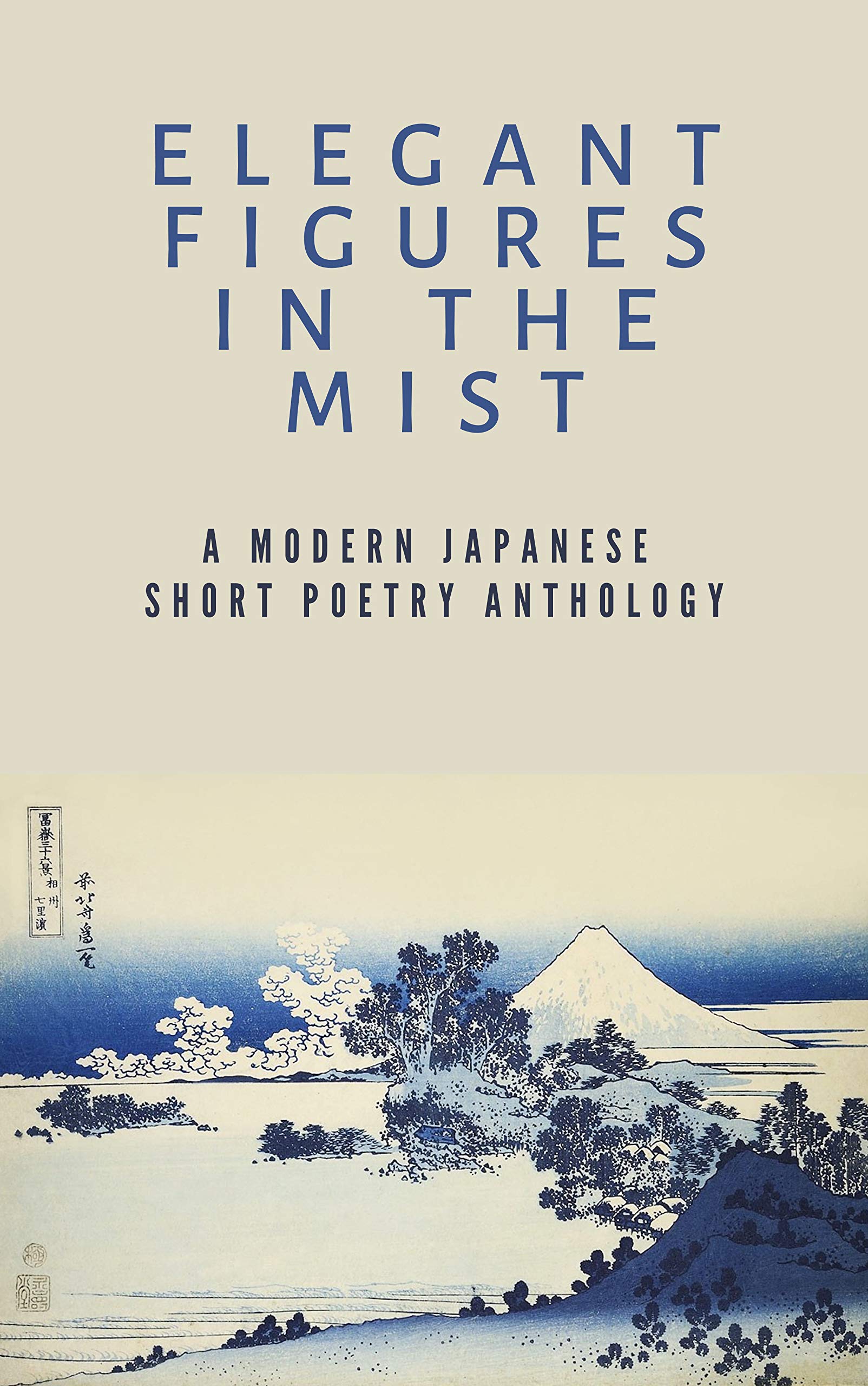 Elegant Figures in the Mist: A Modern Japanese Short Poetry Anthology ...