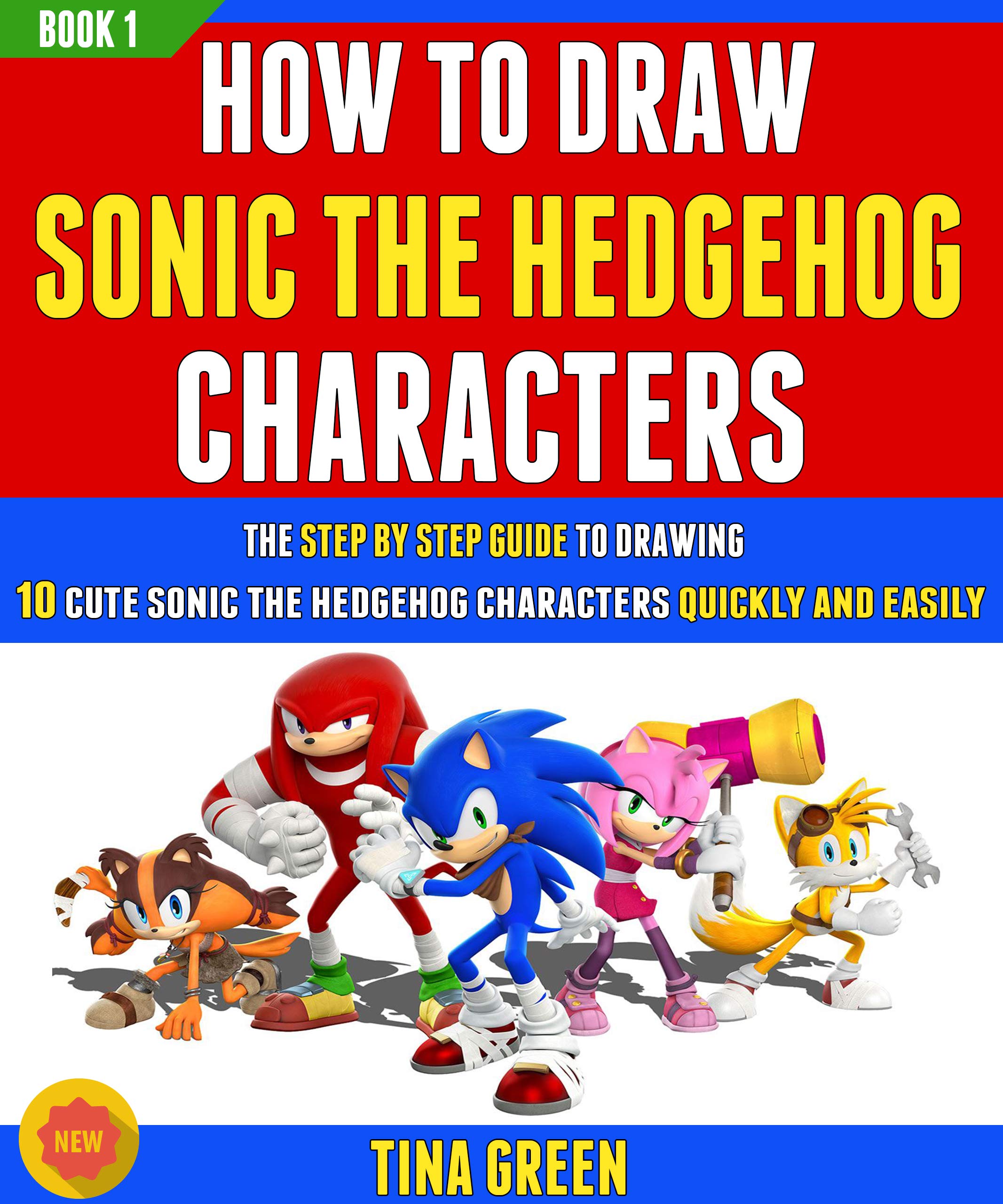 How To Draw Sonic The Hedgehog Characters: The Step By Step Guide To