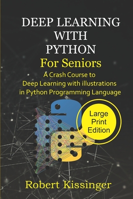 Deep Learning With Python For Seniors: A Crash Course to Deep Learning ...