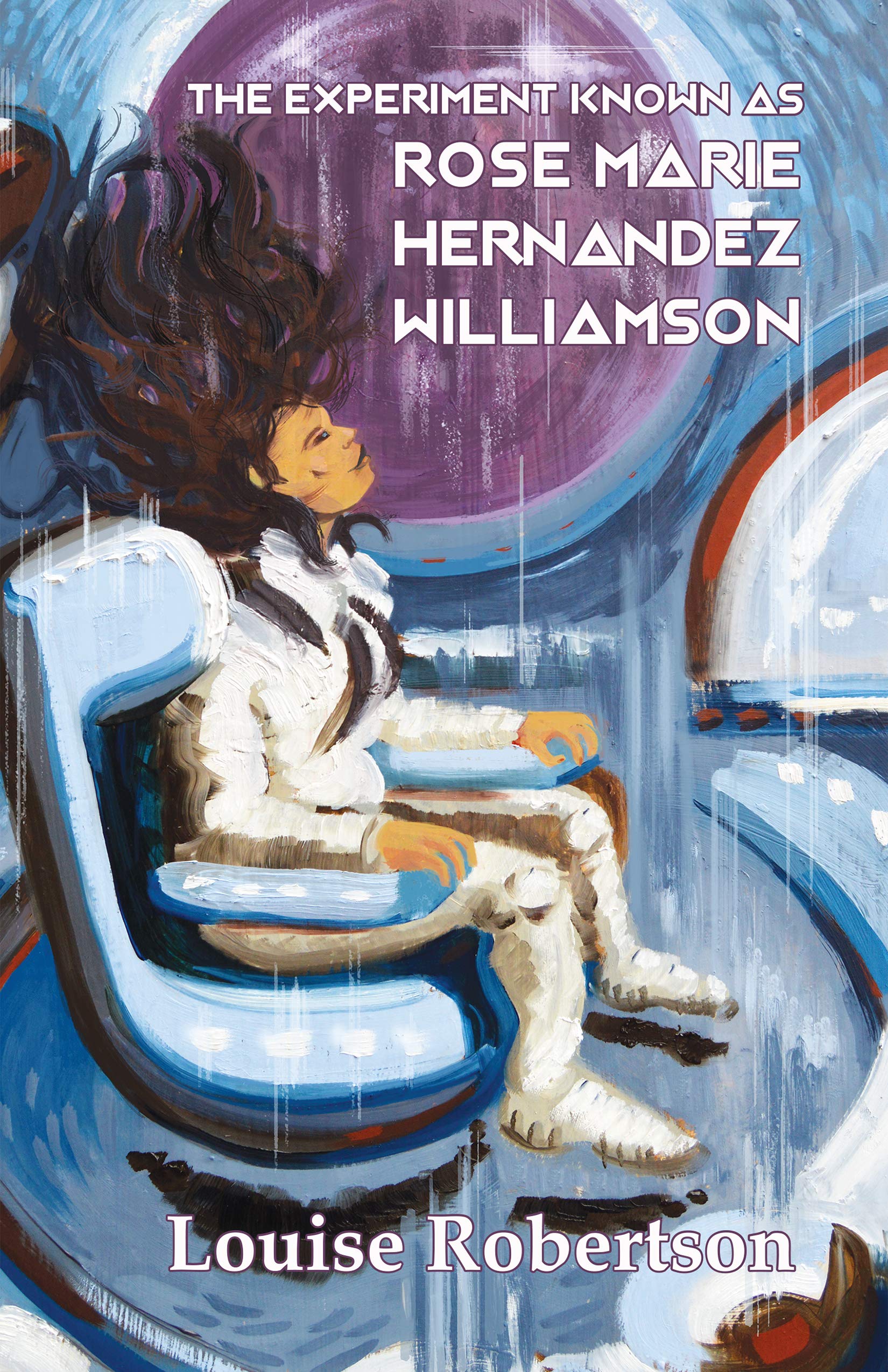 The Experiment Known As Rose Marie Hernandez Williamson by Louise