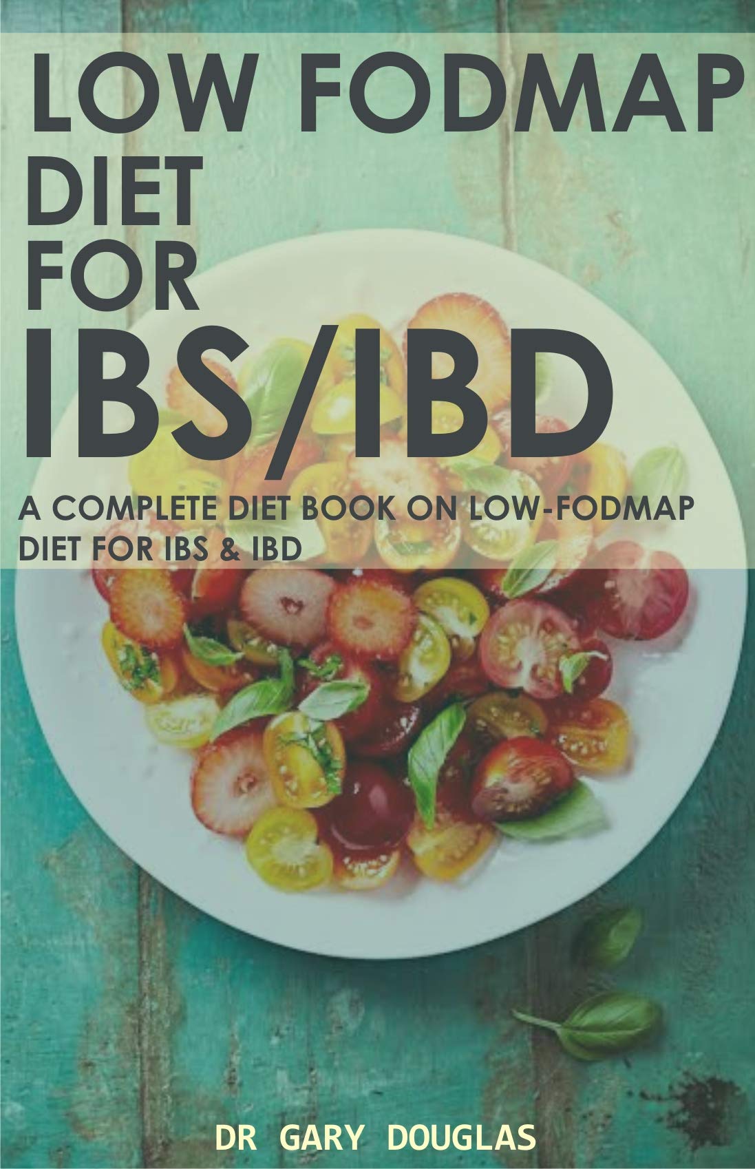LOW FODMAP DIET FOR IBS/IBD: A COMPLETE BOOK ON LOW FODMAP DIET FOR IBS ...