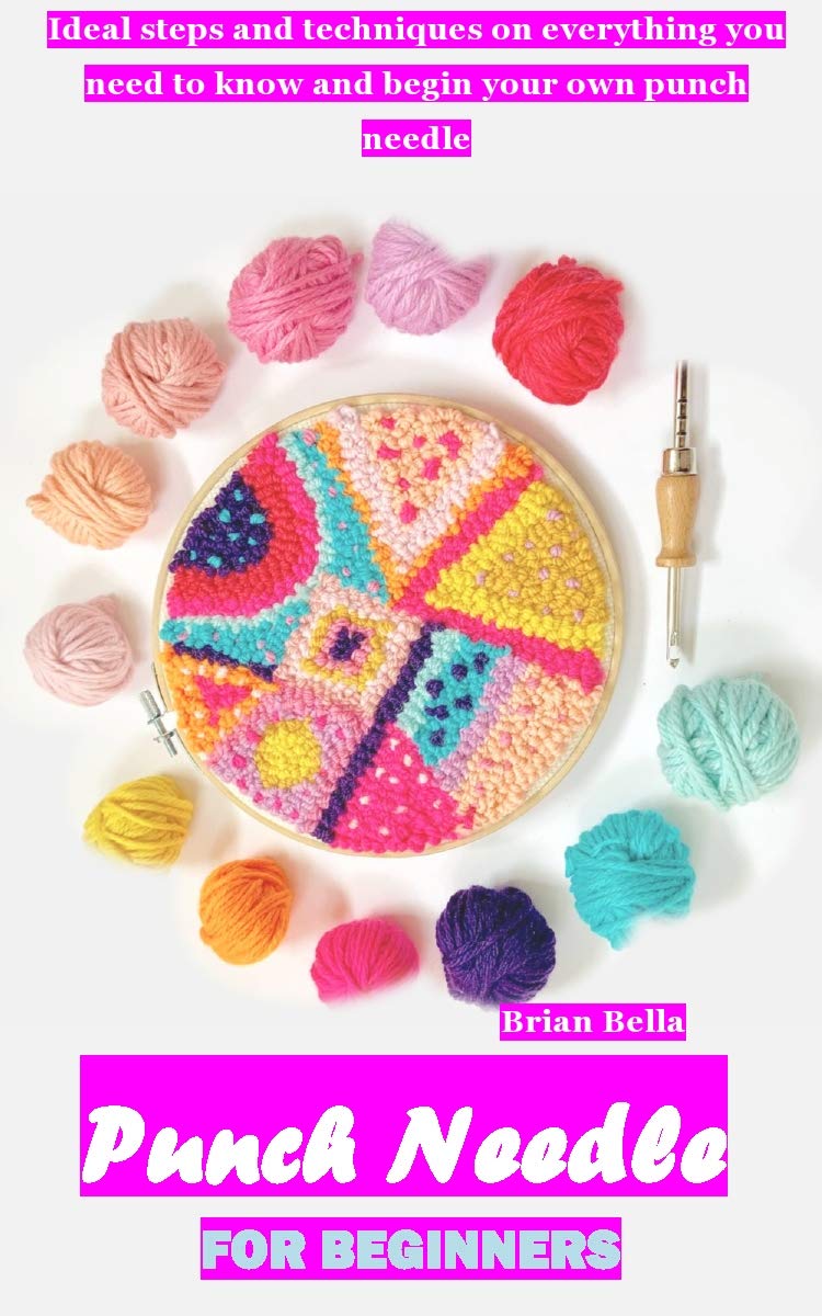 PUNCH NEEDLE FOR BEGINNERS Ideal steps and techniques on everything