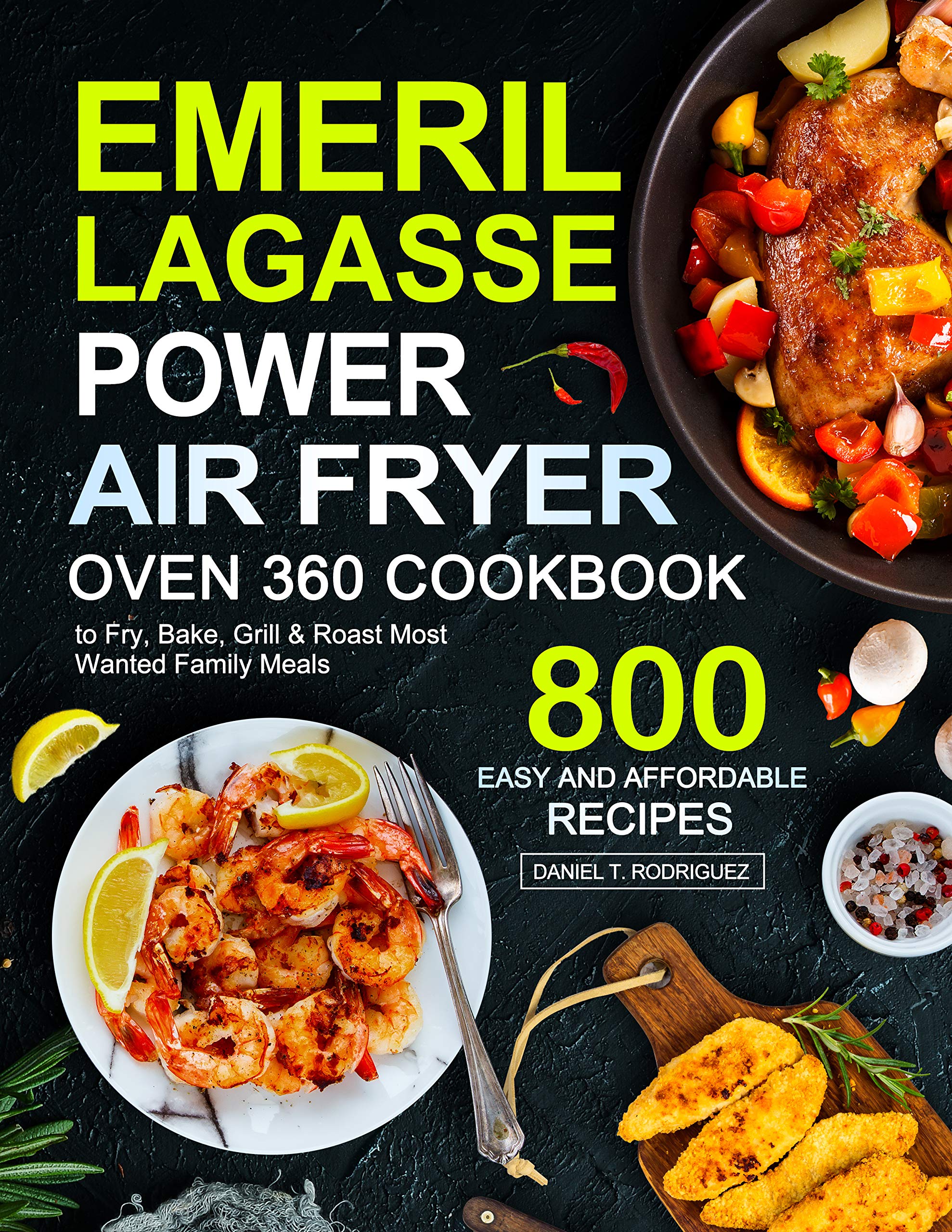 Emeril Lagasse Power Air Fryer 360 Cookbook 800 Easy and Affordable
