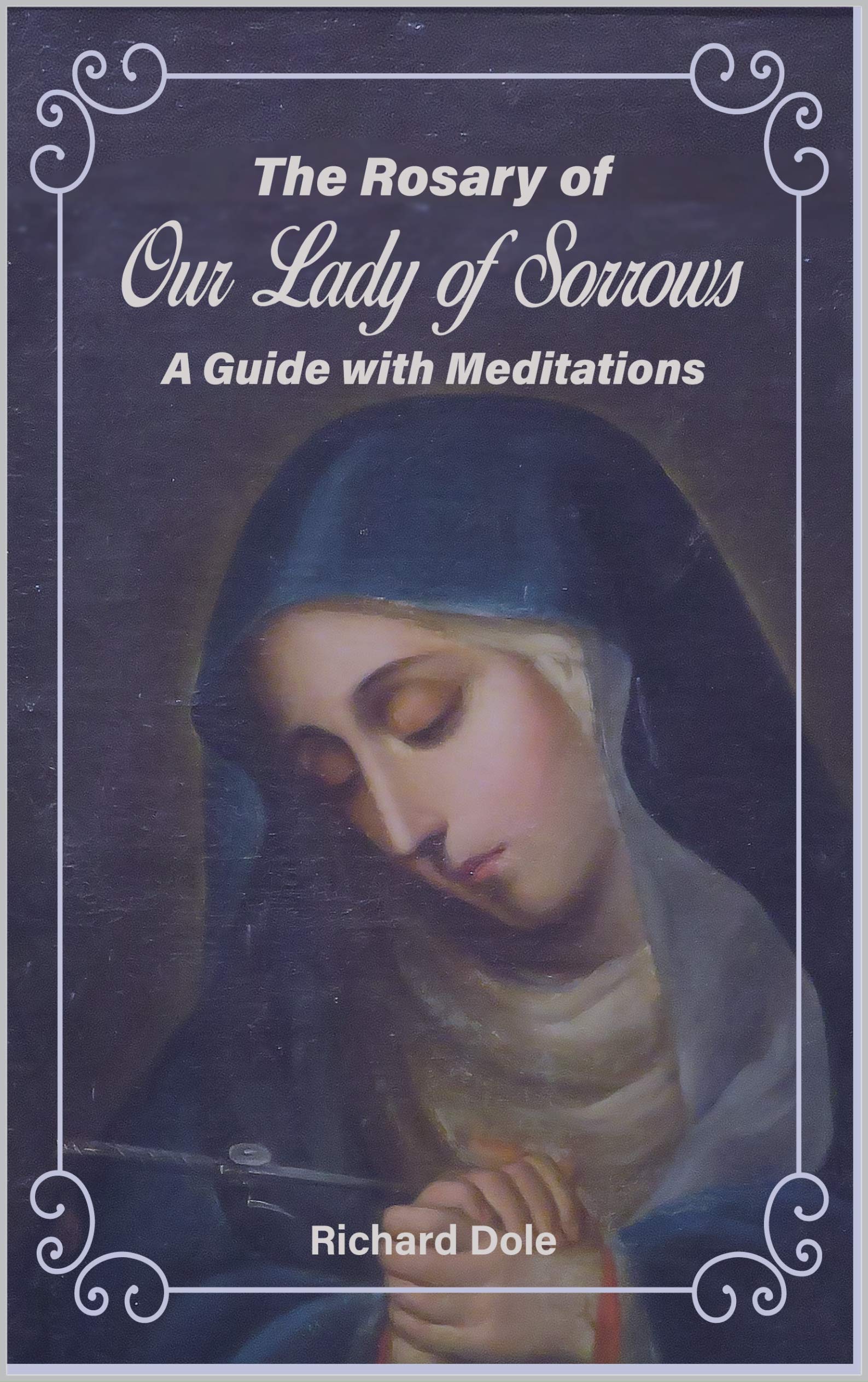 The Rosary of Our Lady of Sorrows : A Guide With Meditations