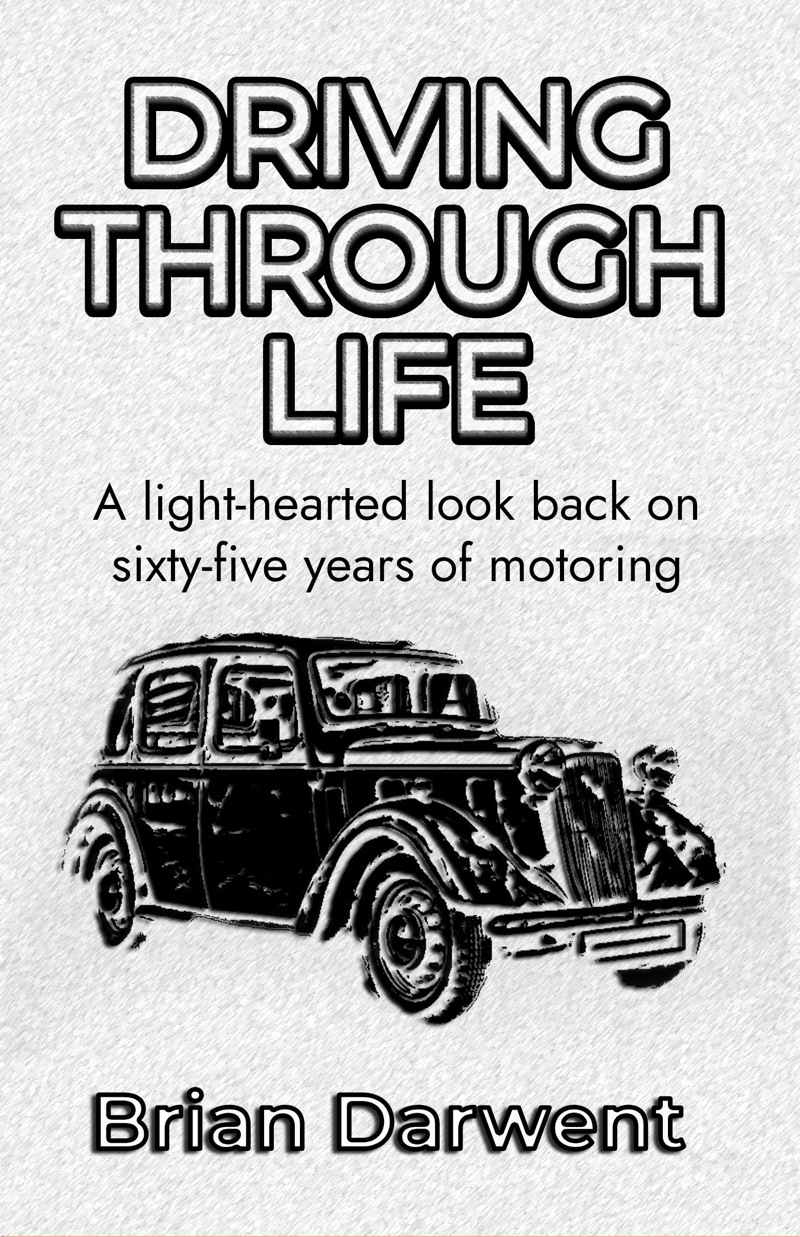Driving Through Life: A light-hearted look back on sixty-five years of motoring