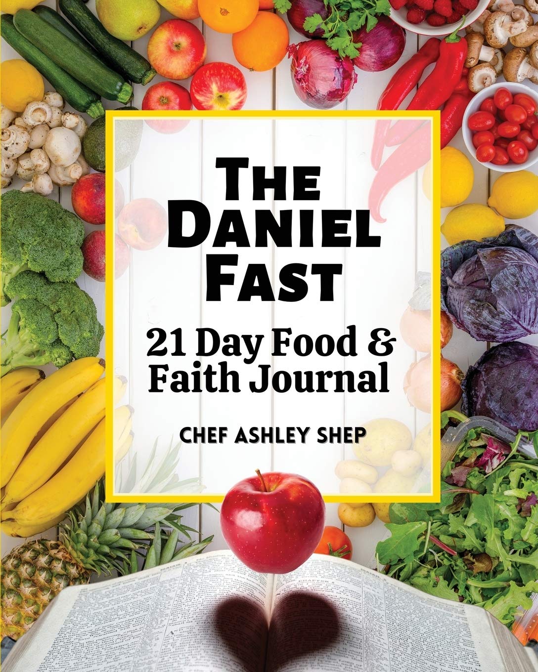 The Daniel Fast: 21 Day Food and Faith Journal by Chef Ashley Shep ...