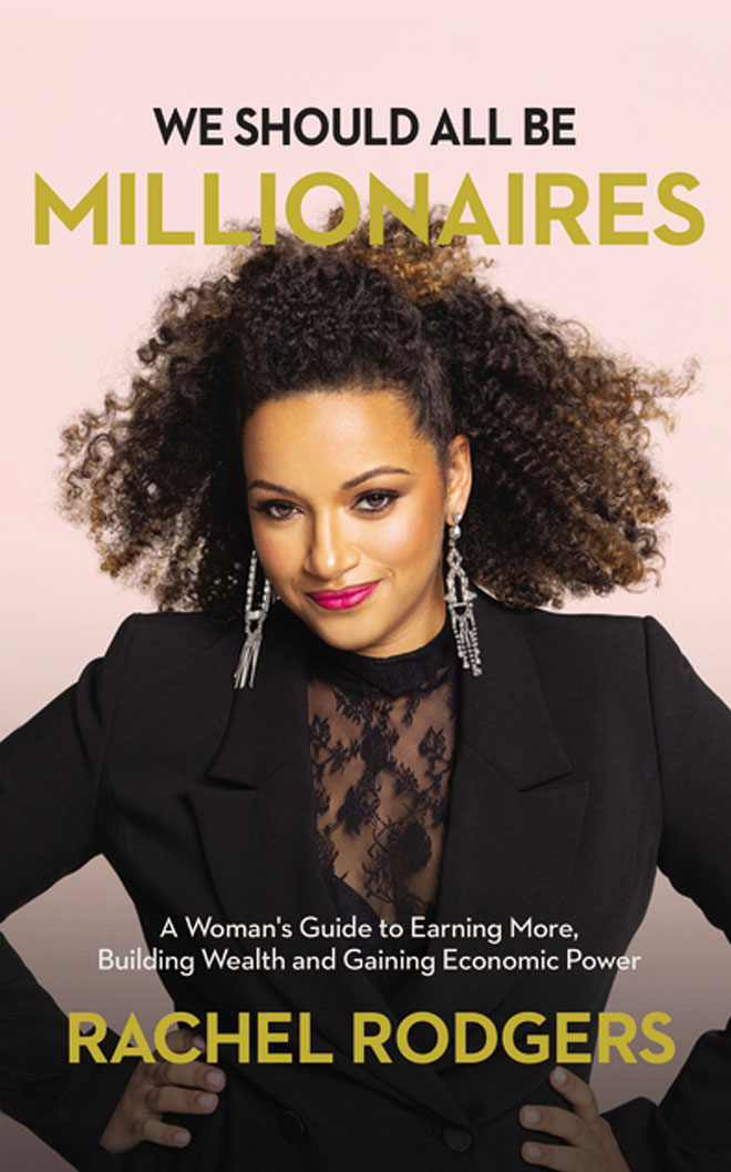 We Should All Be Millionaires: A Woman’s Guide to Earning More, Building Wealth, and Gaining Economic Power