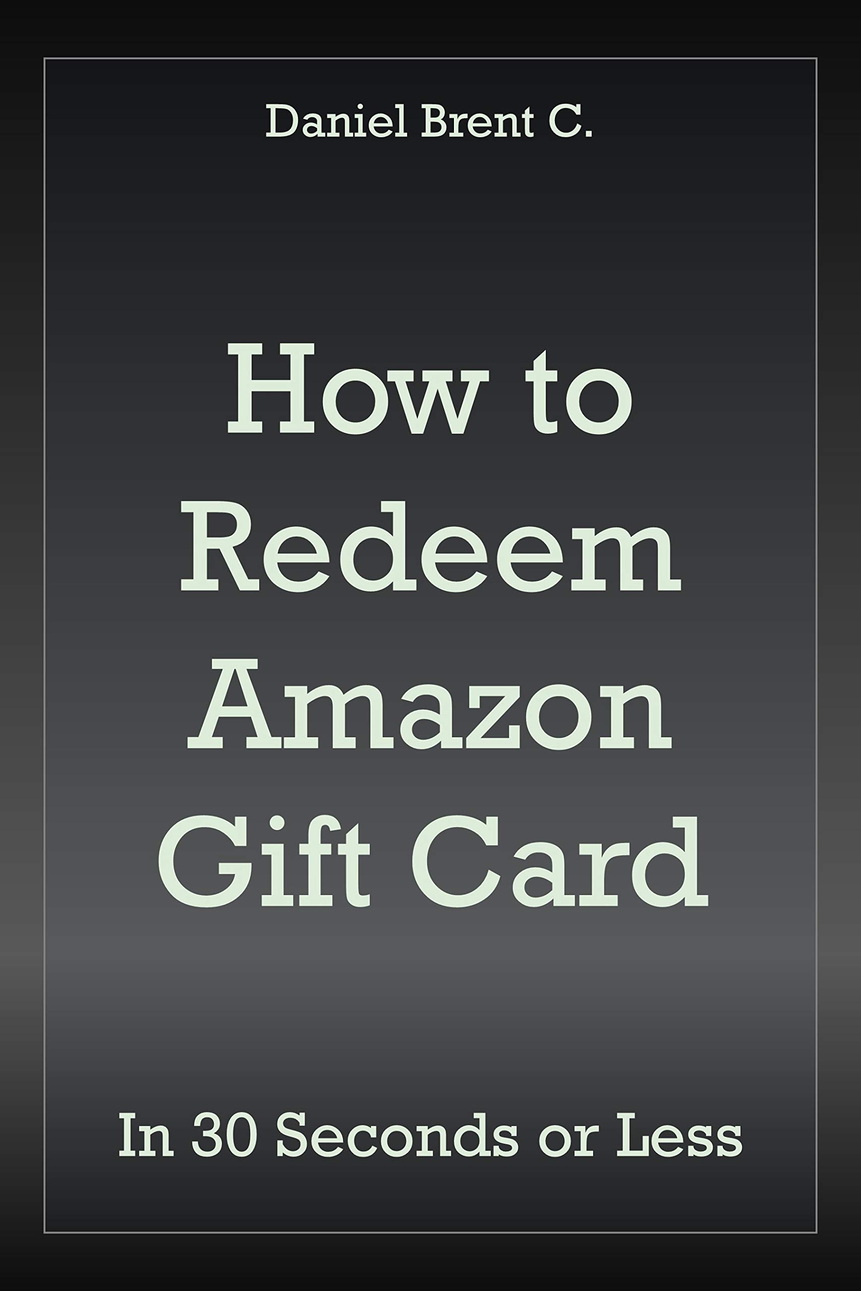 How to Redeem Amazon Gift Card A Simple Guide with Screenshots by Daniel Brent C. Goodreads