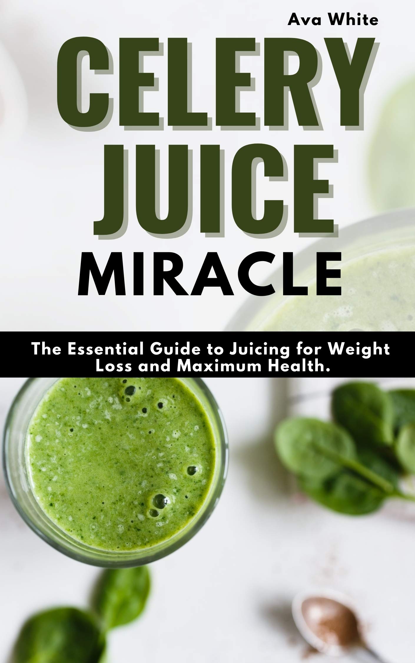Celery Juice Miracle The Complete Guide to Juicing for Weight Loss and