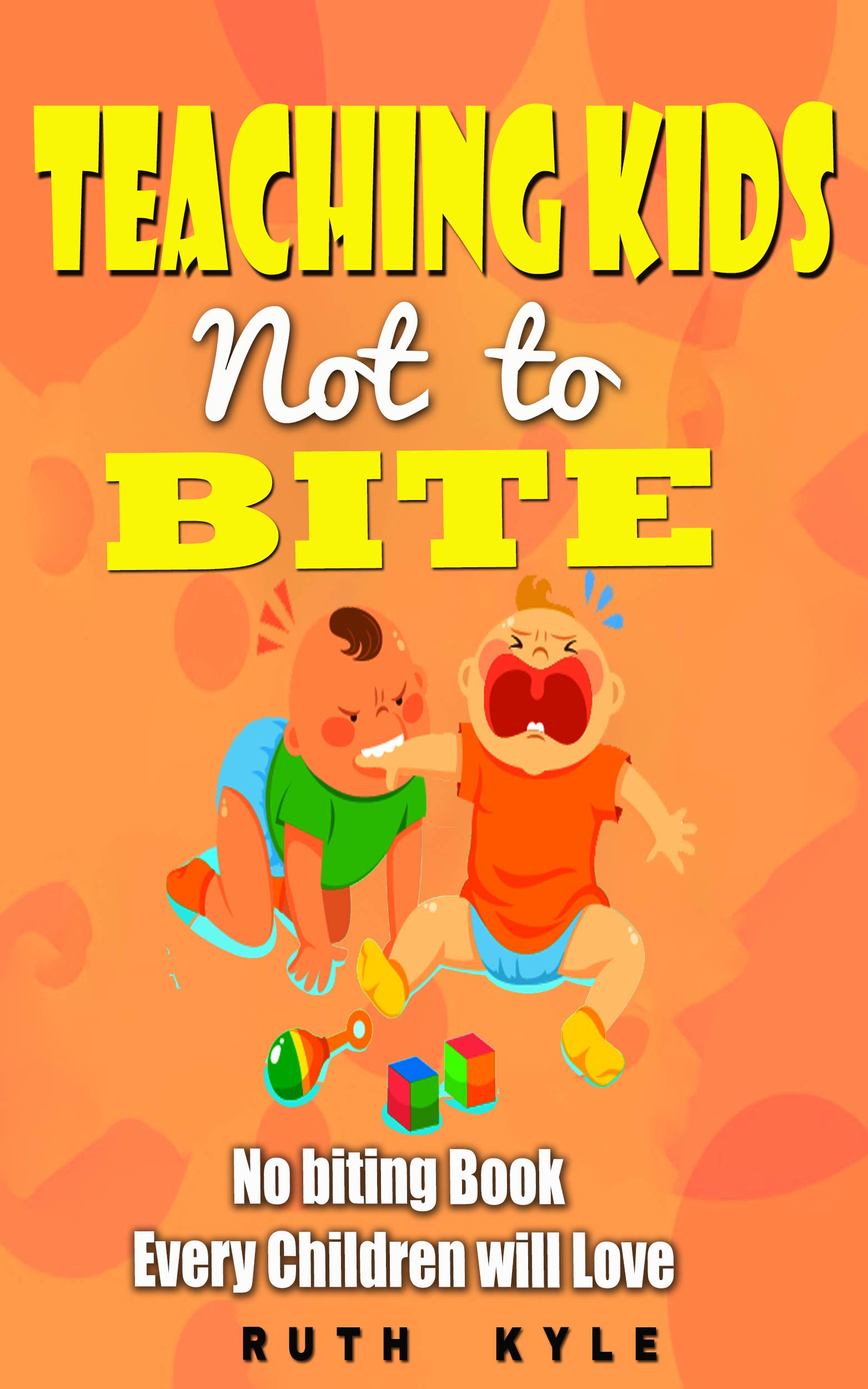 Teaching Kids Not To Bite No Biting Books Every Children Loves By Ruth