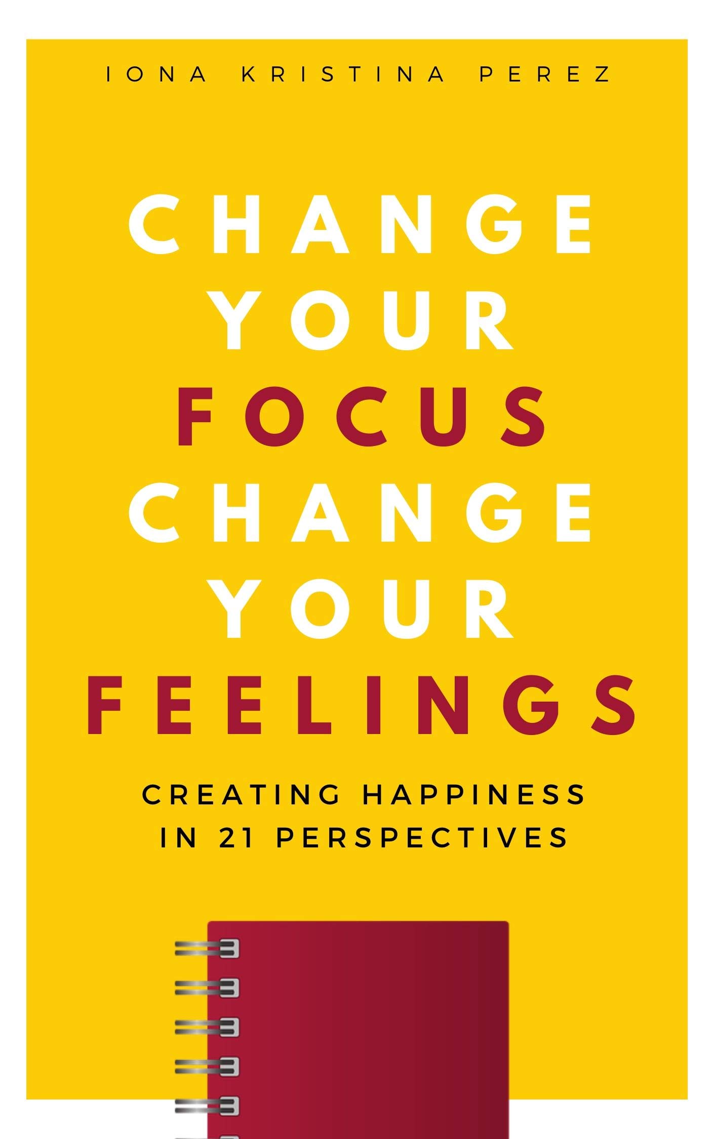 How To Manifest Happiness Change Your Focus Change Your Feelings