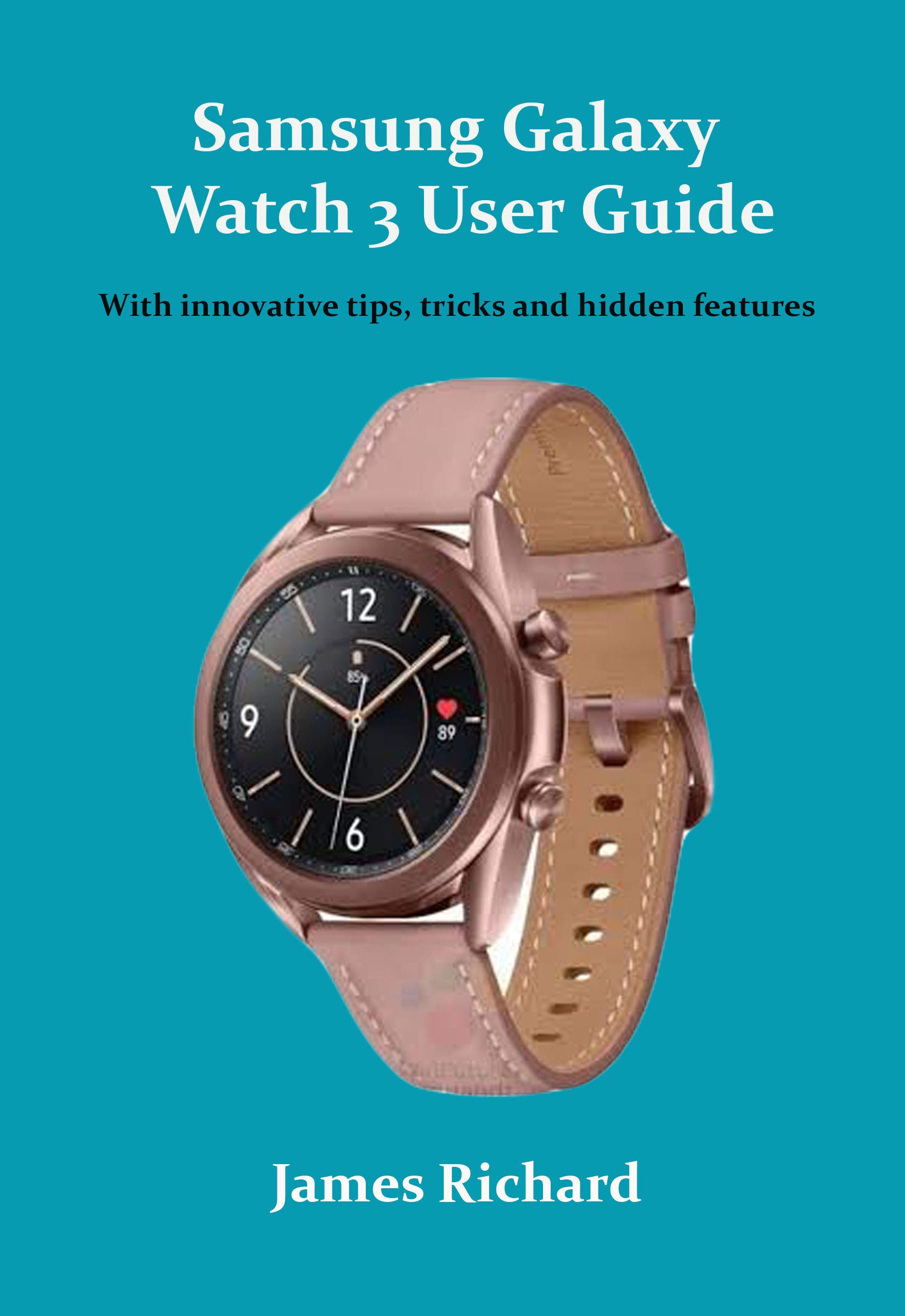 Samsung Galaxy Watch 3 User Guide With innovative tips, tricks and