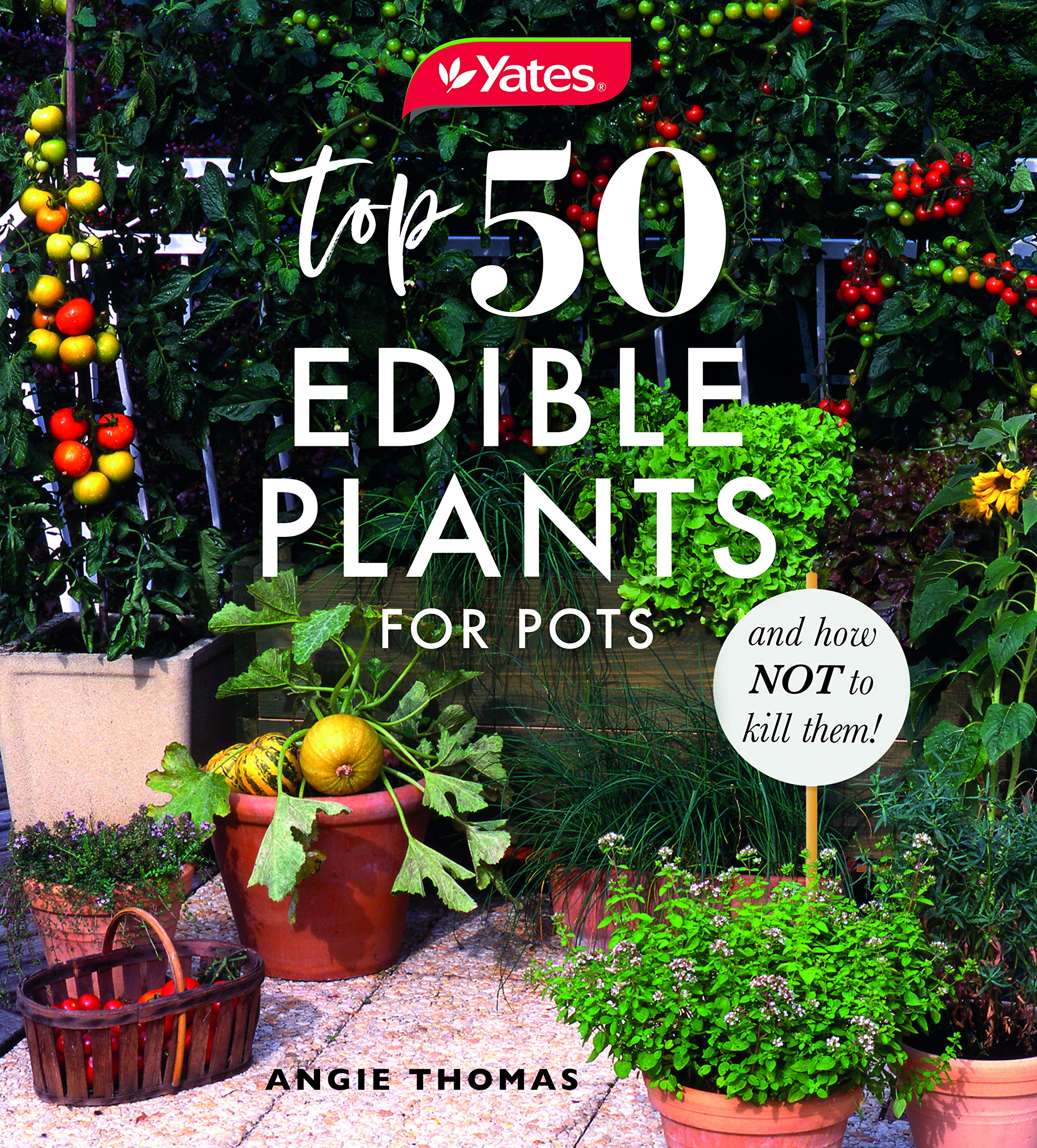 Yates Top 50 Edible Plants for Pots and How Not to Kill Them! by Angie
