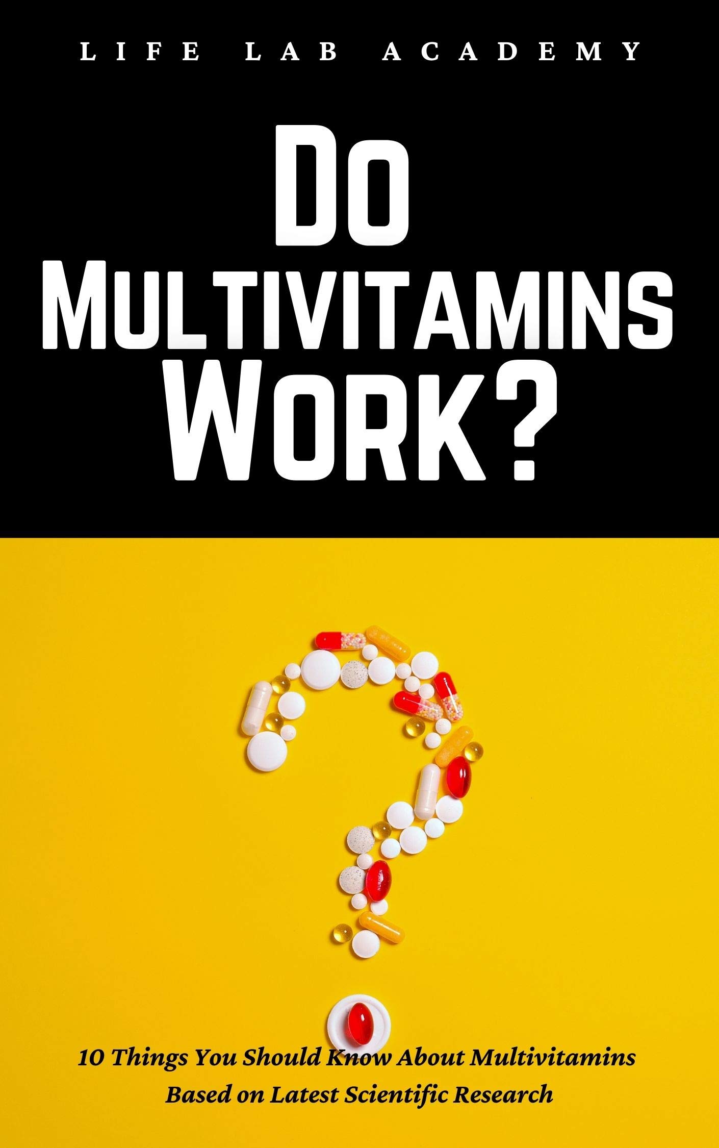 Do Multivitamins Work? 10 Things You Should Know About Multivitamins