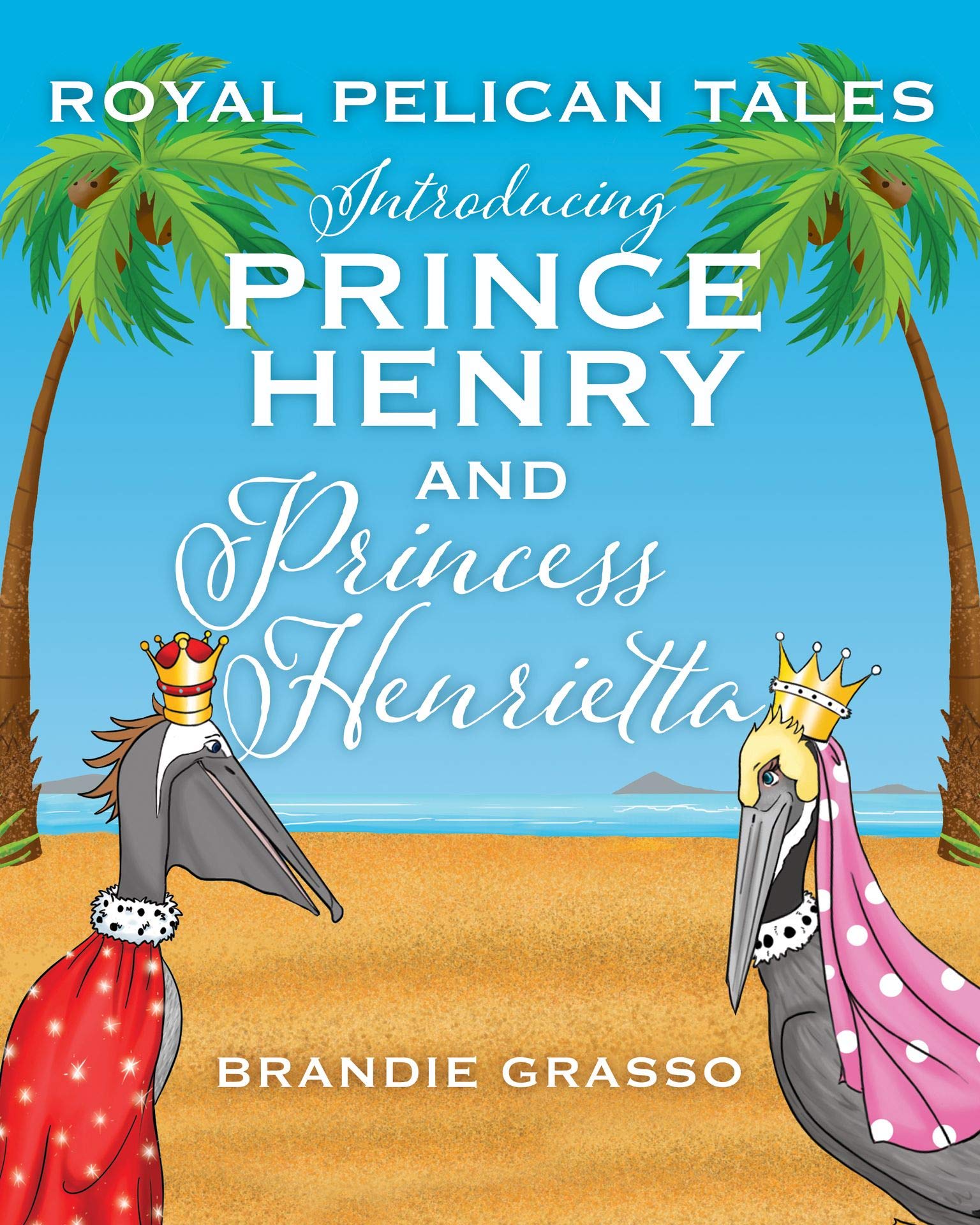 Royal Pelican Tales: Introducing Prince Henry and Princess Henrietta