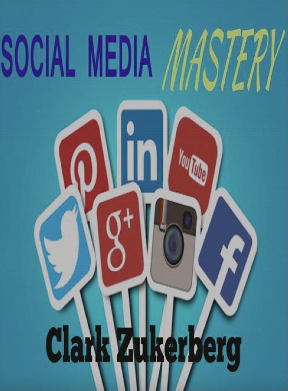 Social Media Mastery by Clark Zukerberg Goodreads