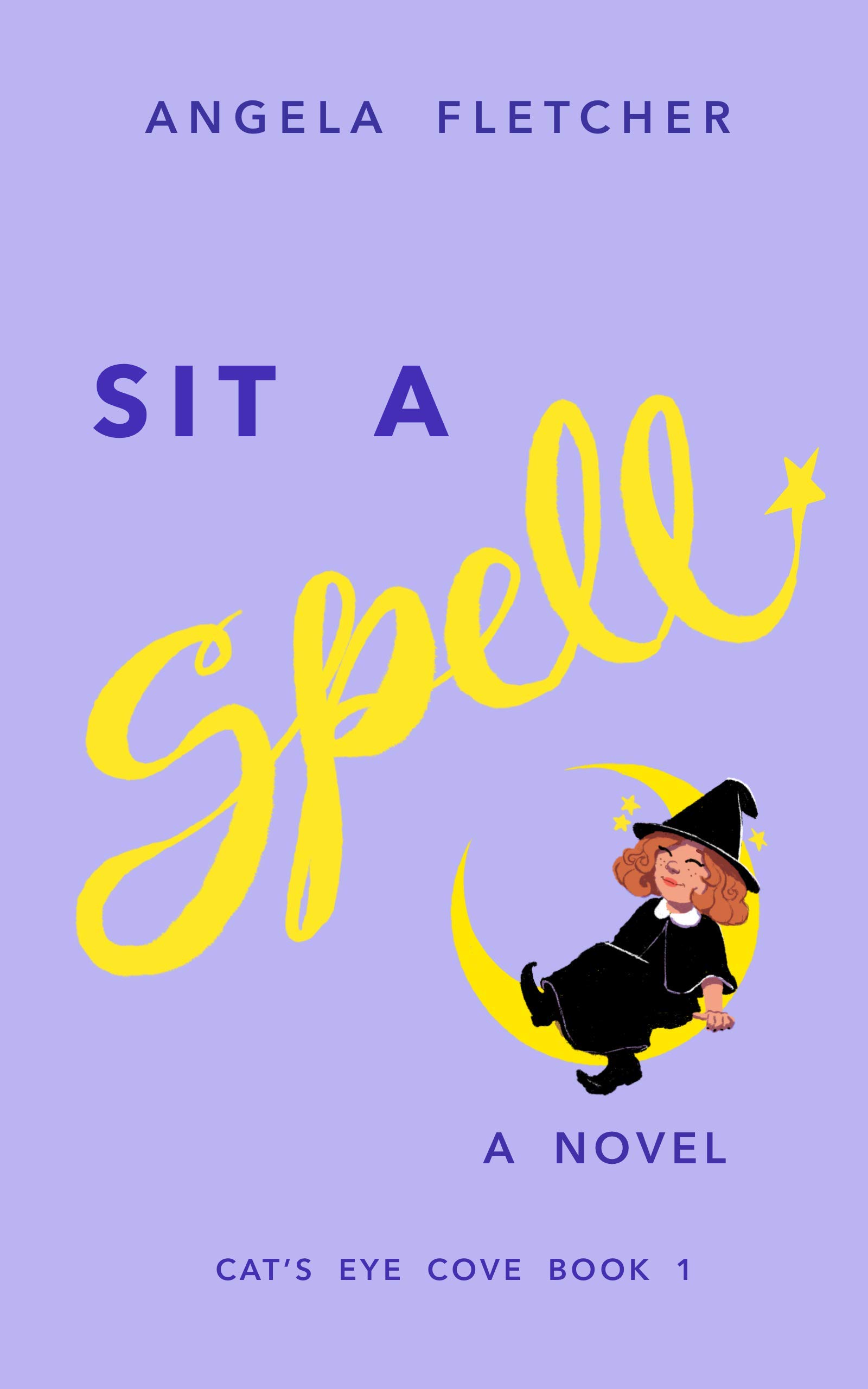 Sit A Spell Cat's Eye Cove, Book 1 by Angela Fletcher Goodreads