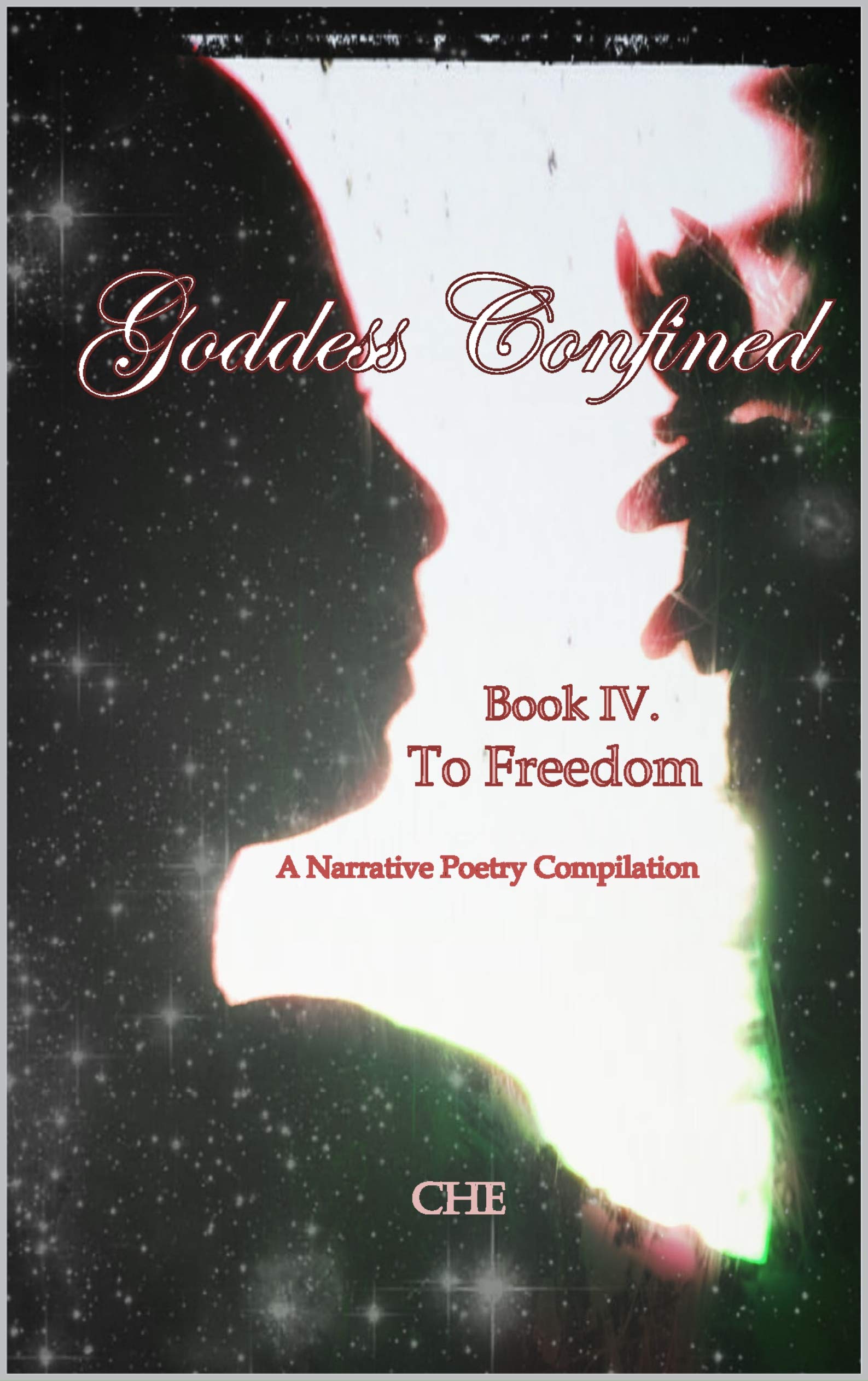 Goddess Confined Book IV. To Freedom: A Narrative Poetry Compilation by  Crystal Hayse Edwards | Goodreads