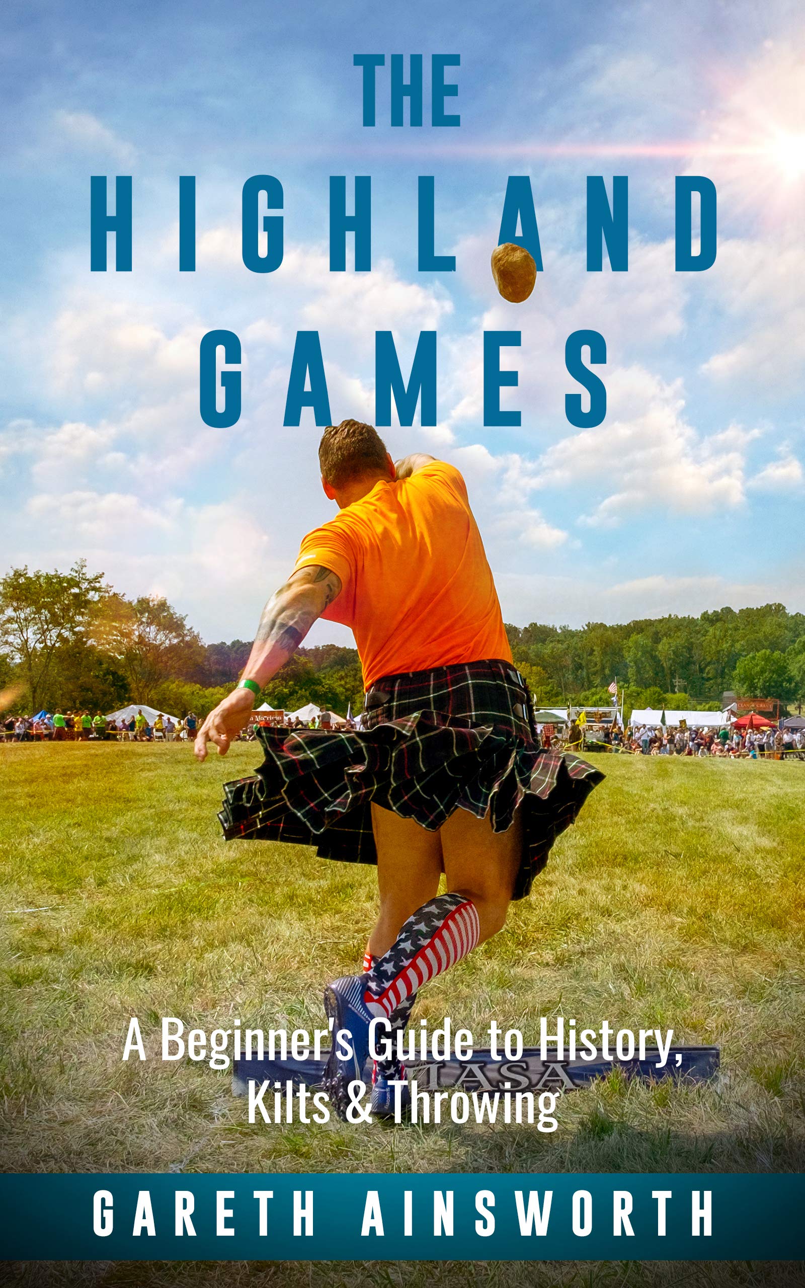The Highland Games A Beginner's Guide to History, Kilts &
