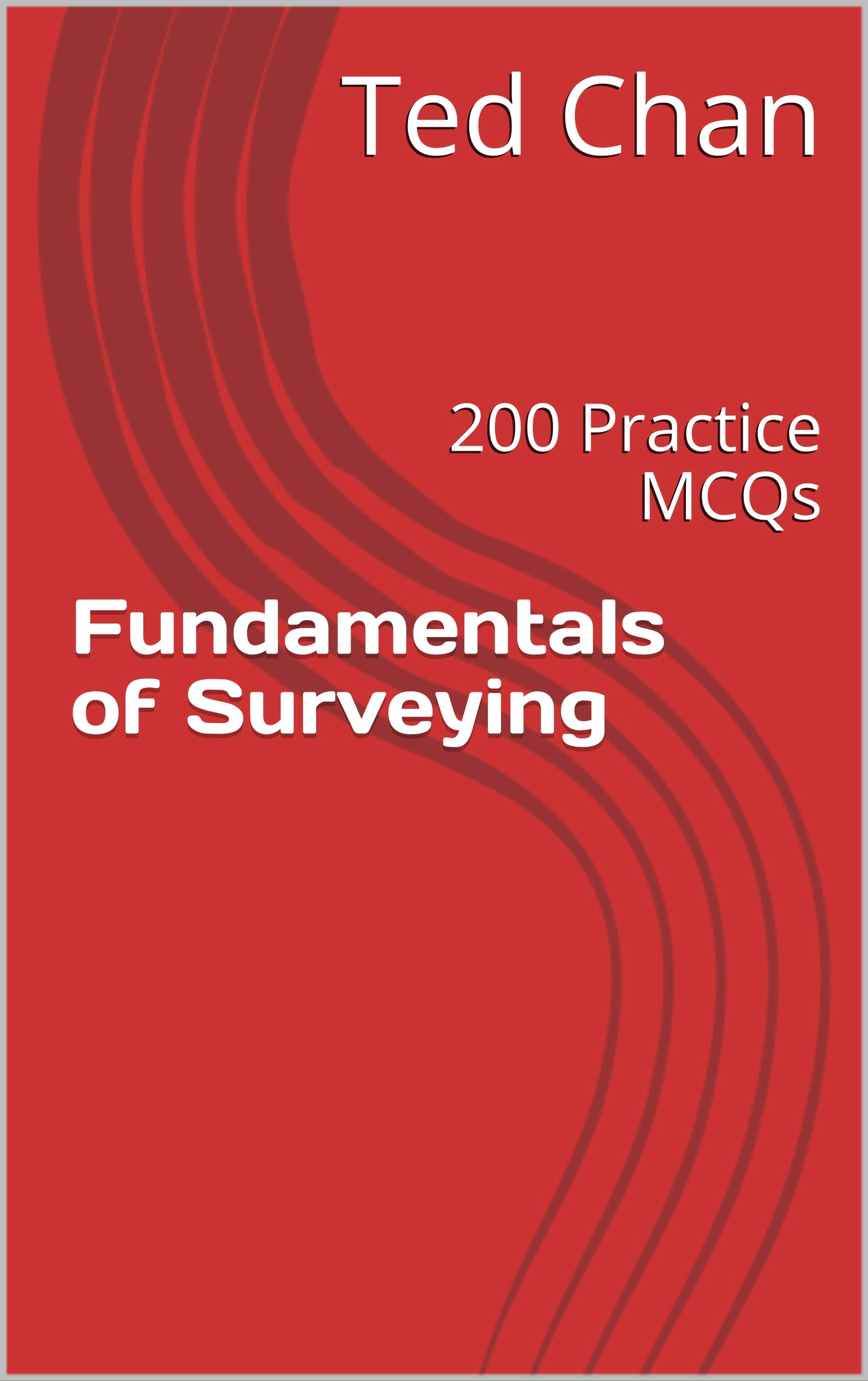 Fundamentals of Surveying 200 Practice MCQs by Ted Chan Goodreads