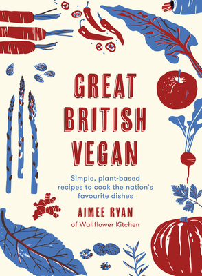 Great British Vegan: Simple, Plant-based Recipes to Cook the Nation's Favourite Dishes