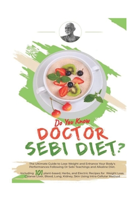Doctor Sebi Diet: The Ultimate Guide to Lose Weight and Enhance Your