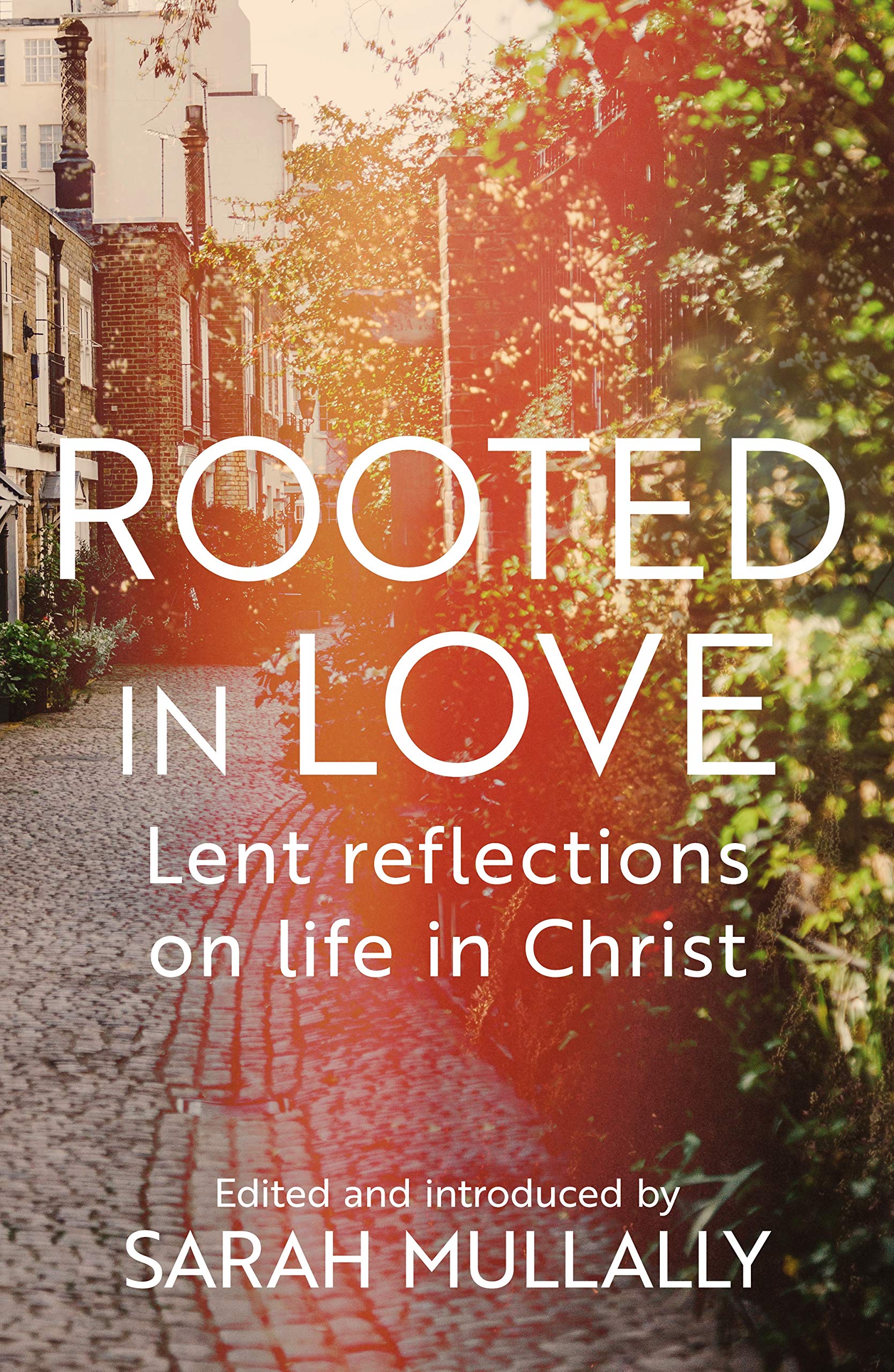 Rooted in Love: Lent Reflections on Life in Christ by Sarah Mullally ...