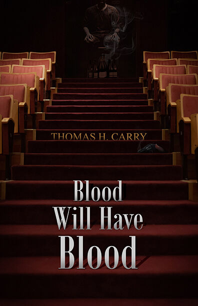 Blood Will Have Blood by Thomas H. Carry | Goodreads