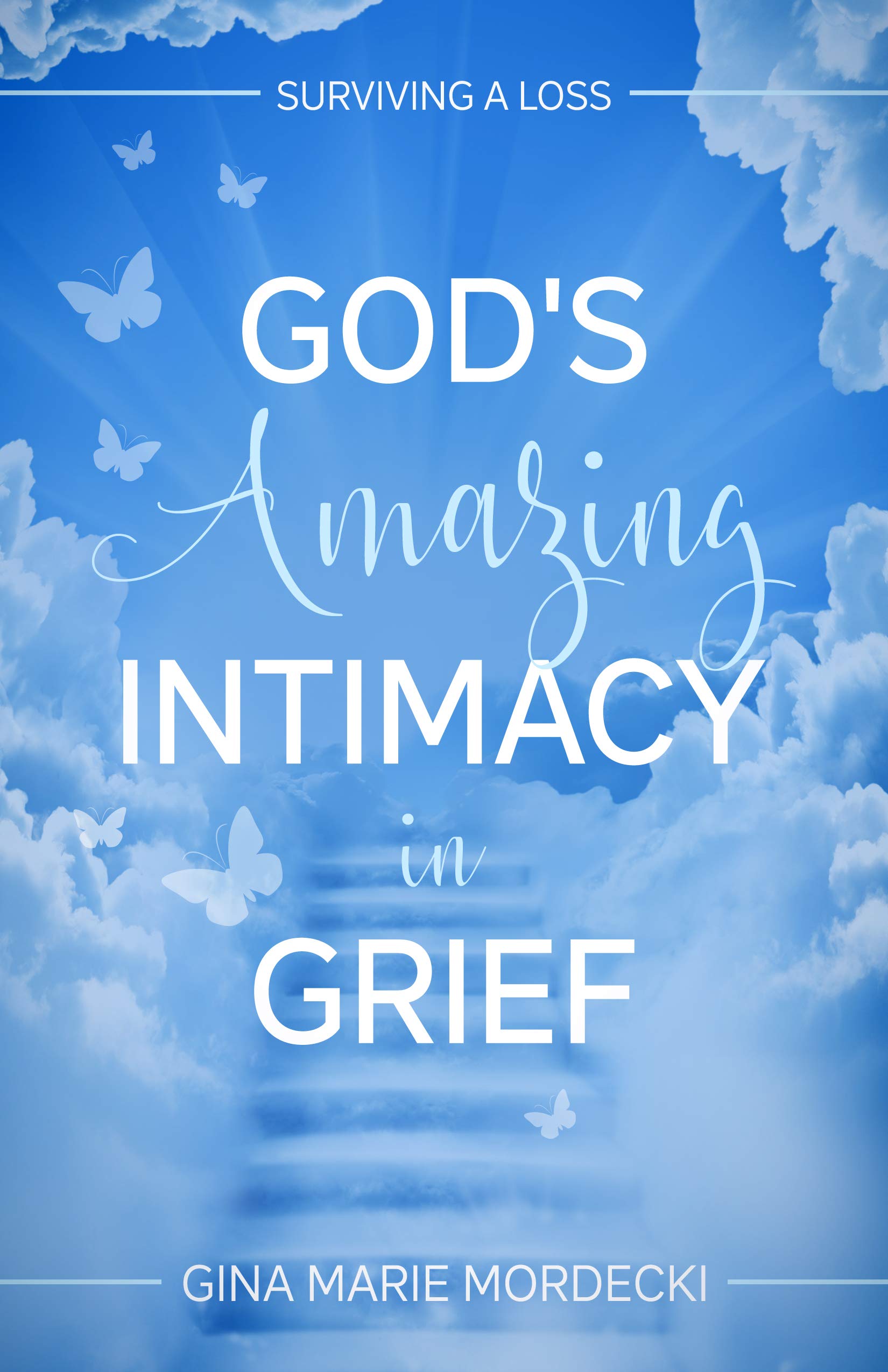 God's Amazing Intimacy in Grief: Surviving the Loss of a Loved One by