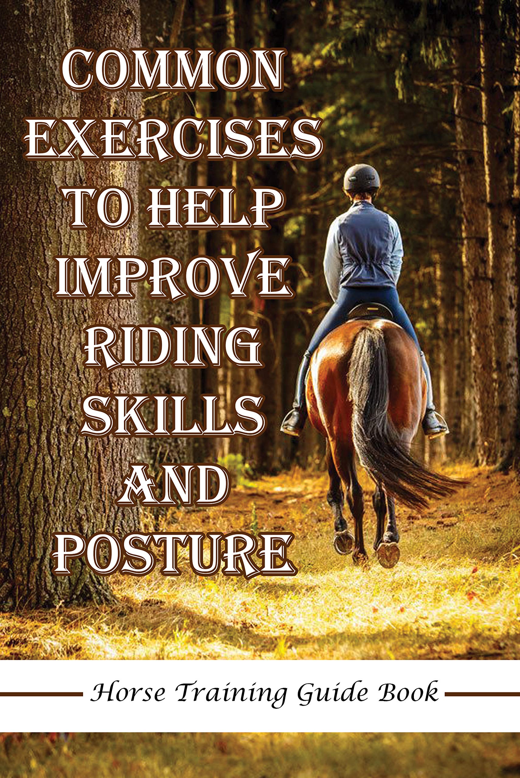 Common Exercises To Help Improve Riding Skills And Posture Horse