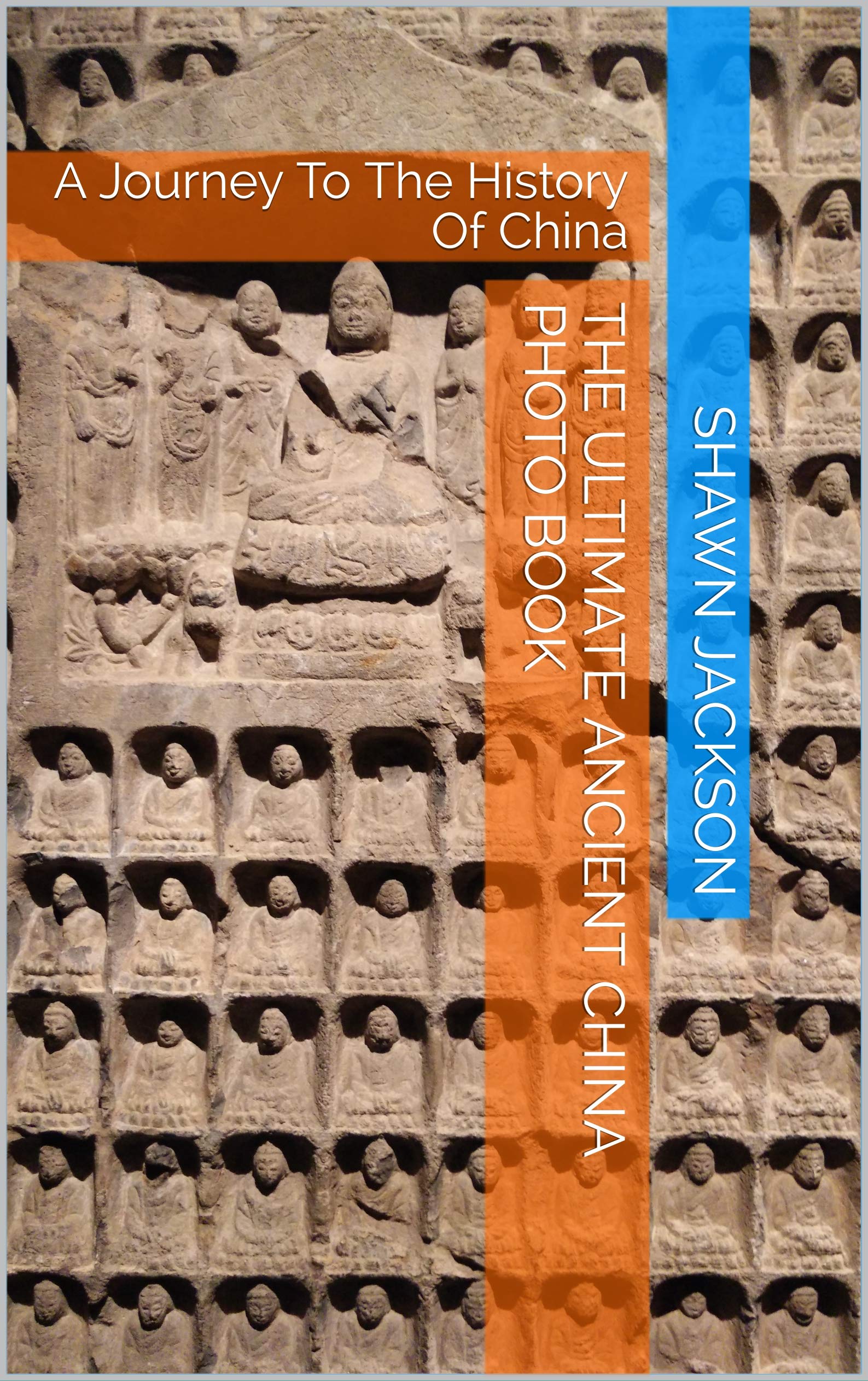 The Ultimate Ancient China Photo Book A Journey To The History Of