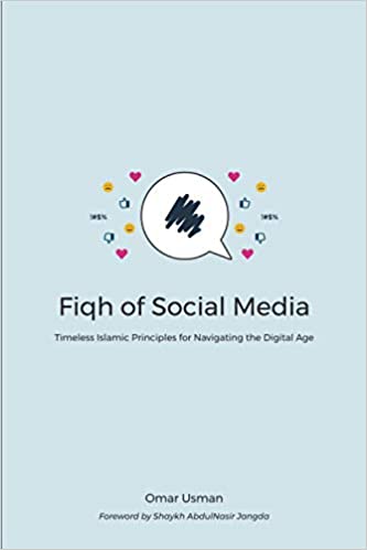 Fiqh of Social Media: Timeless Islamic Principles for Navigating the Digital Age