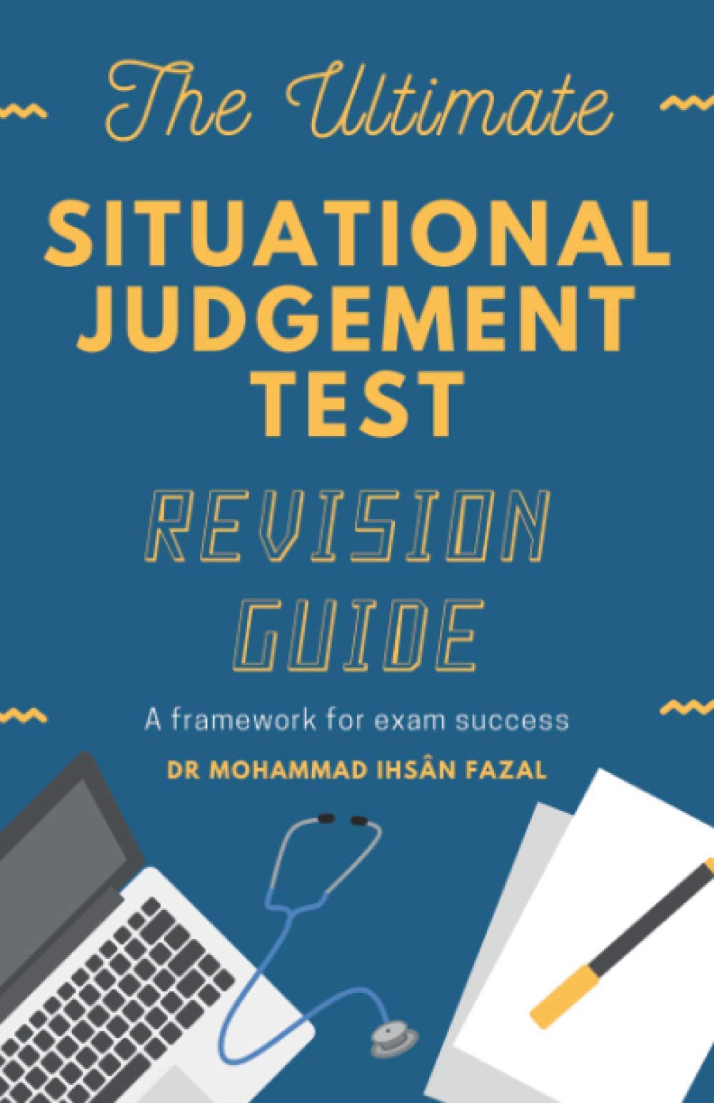 The Ultimate “Situational Judgement Test” Revision Guide A framework for exam success by The Ultimate “Situational Judgement Test” Revision Guide A framework for exam success by