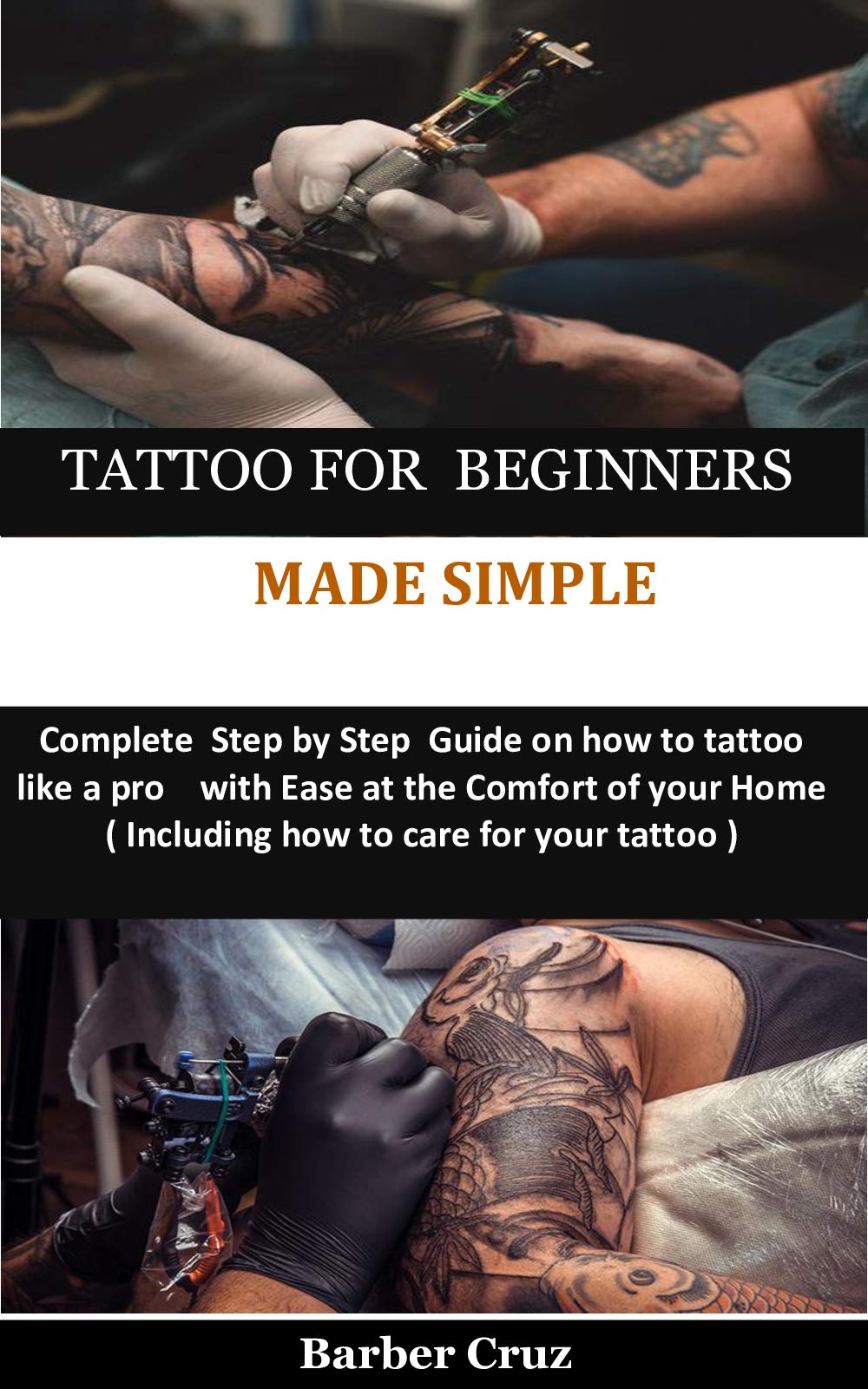 Tattoo for Beginners the step by step guide that will teach you the best  and right way to tattoo like a professional with tattoo stencils tattoo  outlining tattoo aftercare and lots more