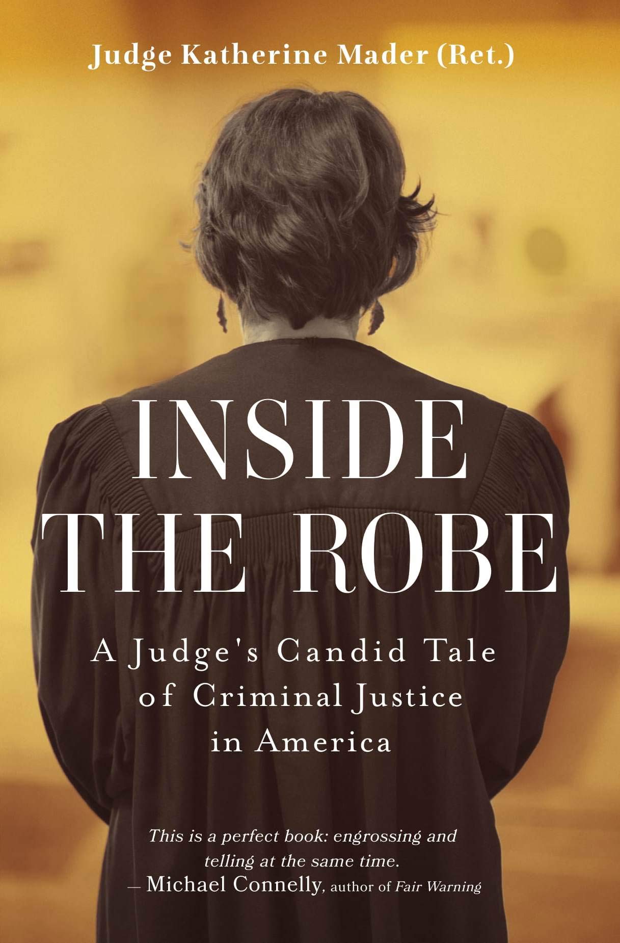 Inside the Robe: A Judge's Candid Tale of Criminal Justice in America