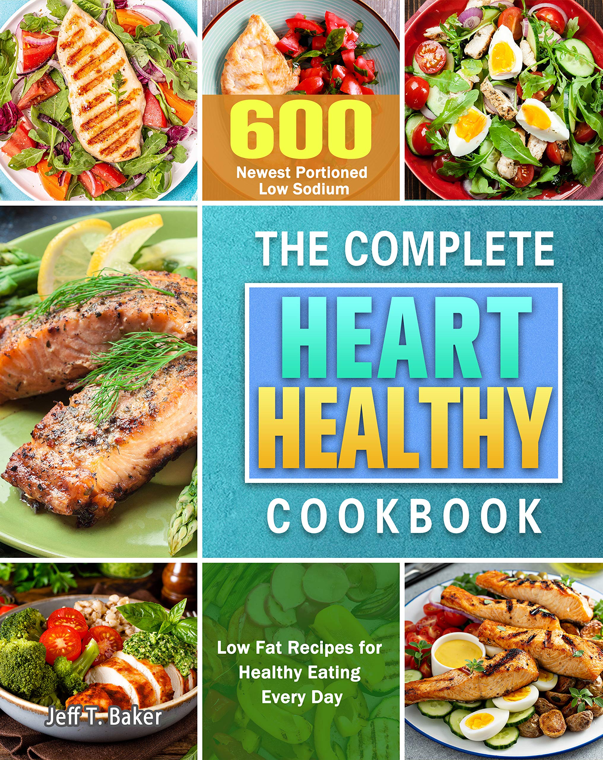 The Complete Heart Healthy Cookbook 600 Newest Portioned Low Sodium