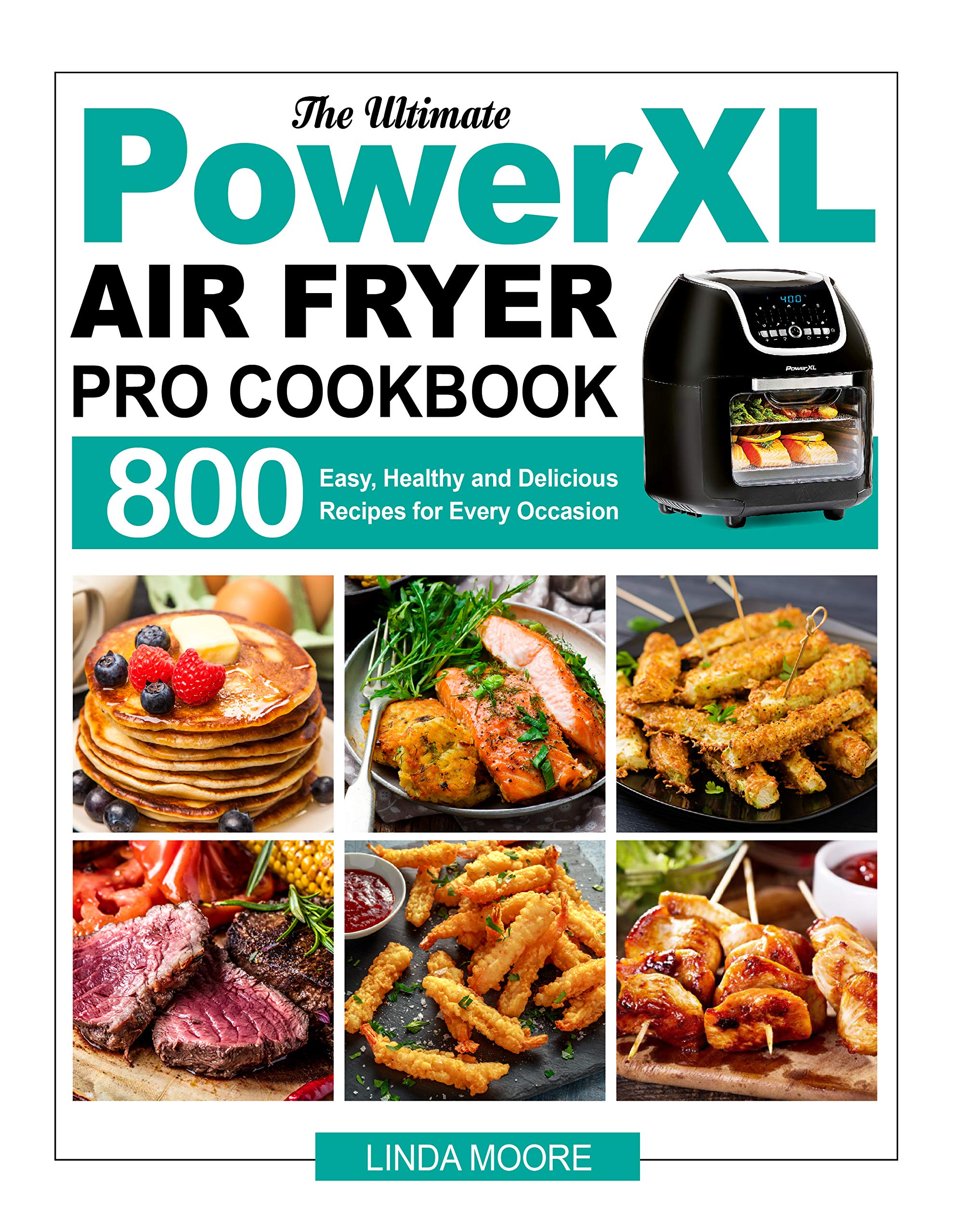 The Ultimate PowerXL Air Fryer Pro Cookbook 800 Easy, Healthy and