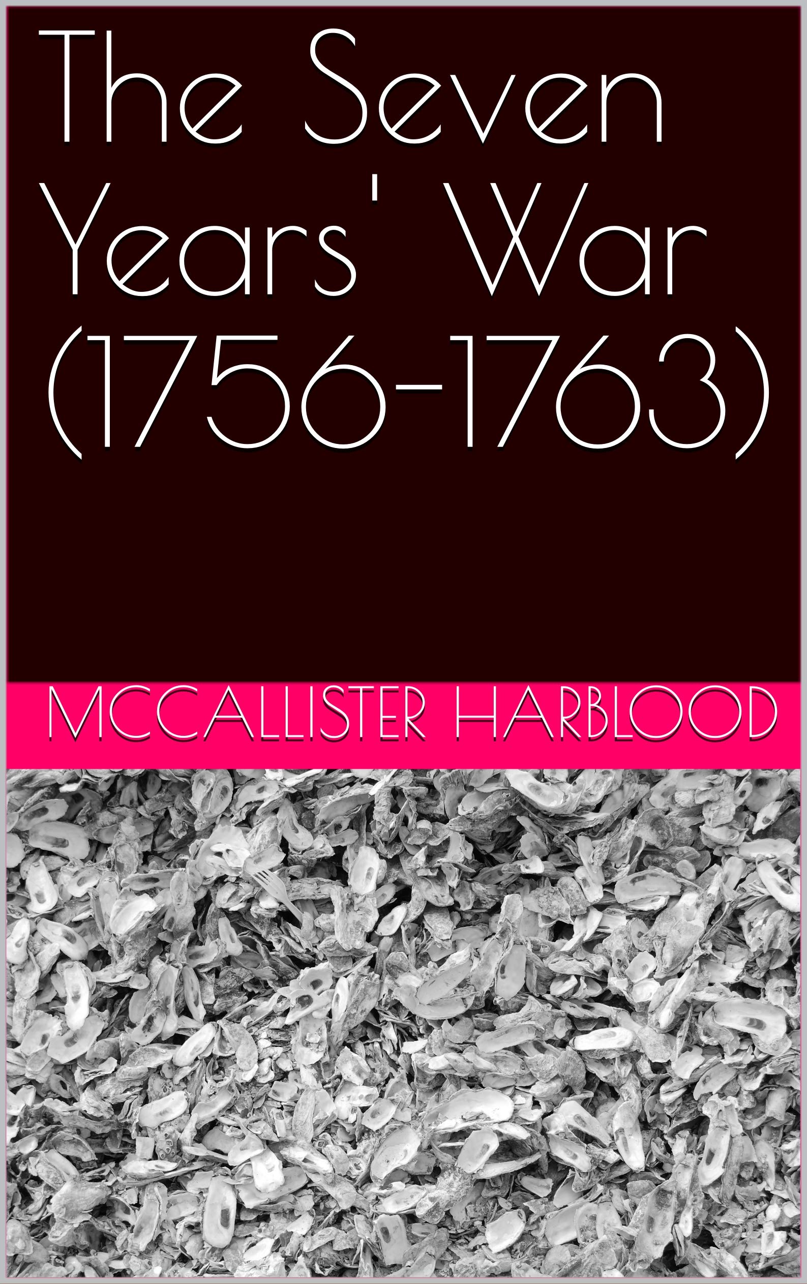 The Seven Years' War (17561763) by McCallister Harblood Goodreads