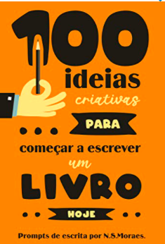 100 ideias criativas para começar a escrever um livro by N.S.Moraes ...